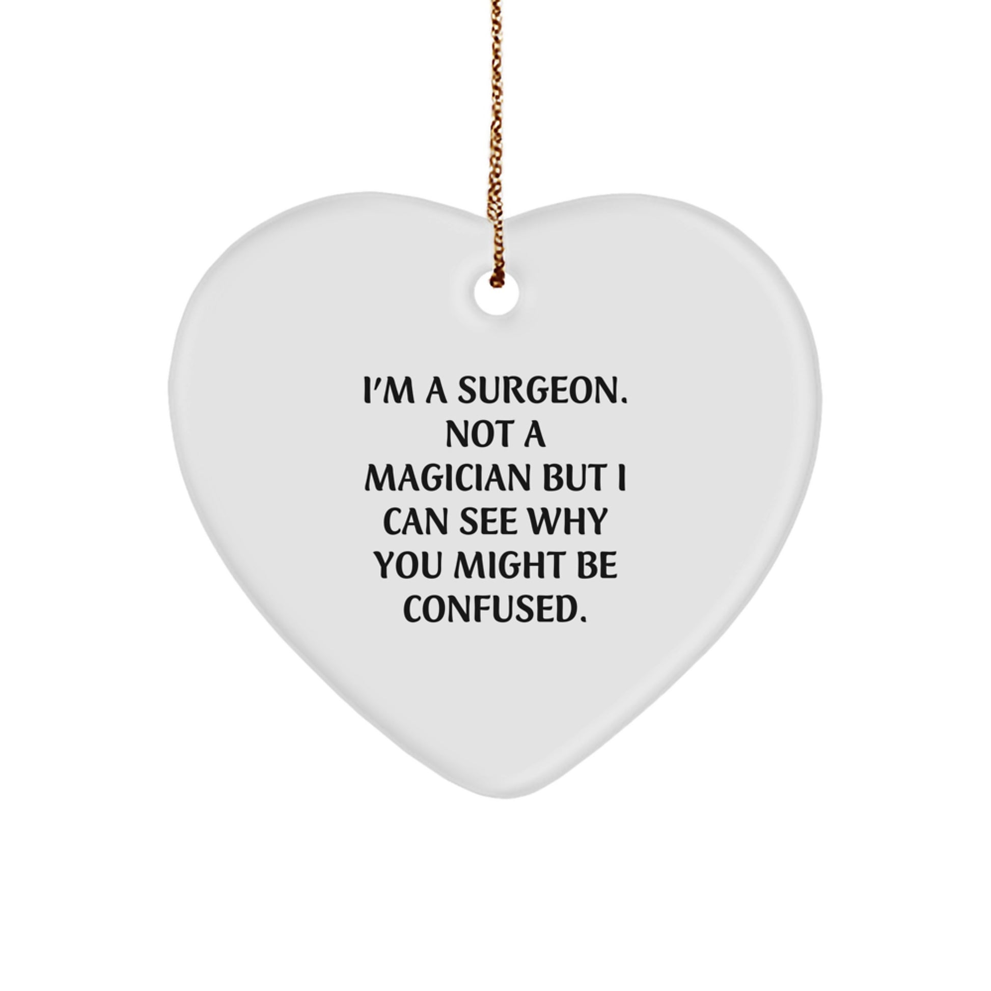 Funny Surgeon Gifts for Friends, Coworkers, or Family - 'I'm A Surgeon. Not A Magician...' Heart Ornament, Christmas Unique Gifts from Men, Women, and Surgeons - Image 1