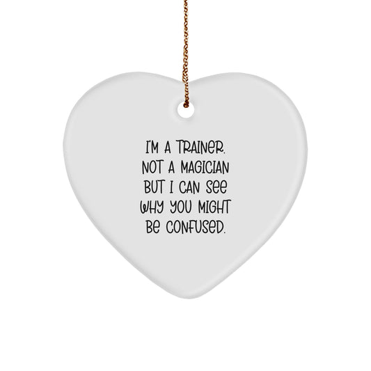 Funny Trainer Gifts from Friends - I'm A Trainer. Not A Magician... Heart Ornament for Christmas - Image 1