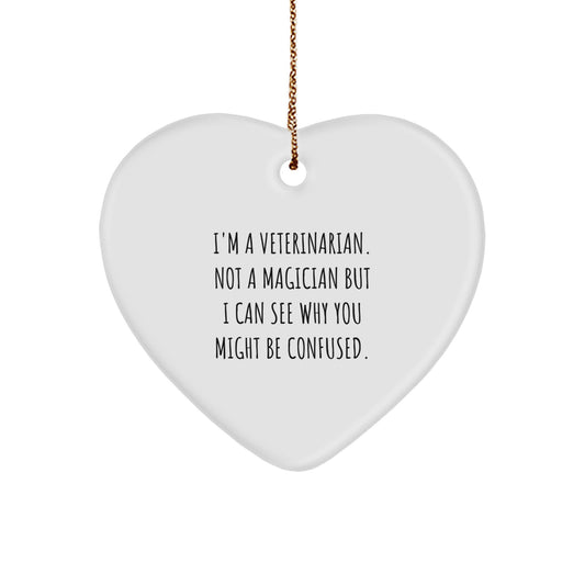 Veterinarian Gifts from Friends, Funny Heart Ornament, I'm A Veterinarian. Not A Magician But I Can See Why You Might Be Confused., Christmas Unique Gifts for Veterinarian - Image 1