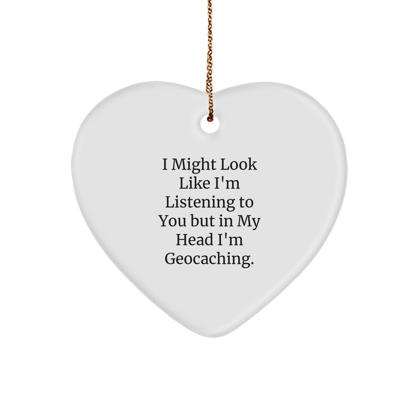 Geocaching Fun Gifts for Friends, Funny Heart Ornament with Christmas Quote, 'I Might Look Like I'm Listening To You But In My Head I'm Geocaching.', Gifts from Family to Geocaching Enthusiasts - Image 1