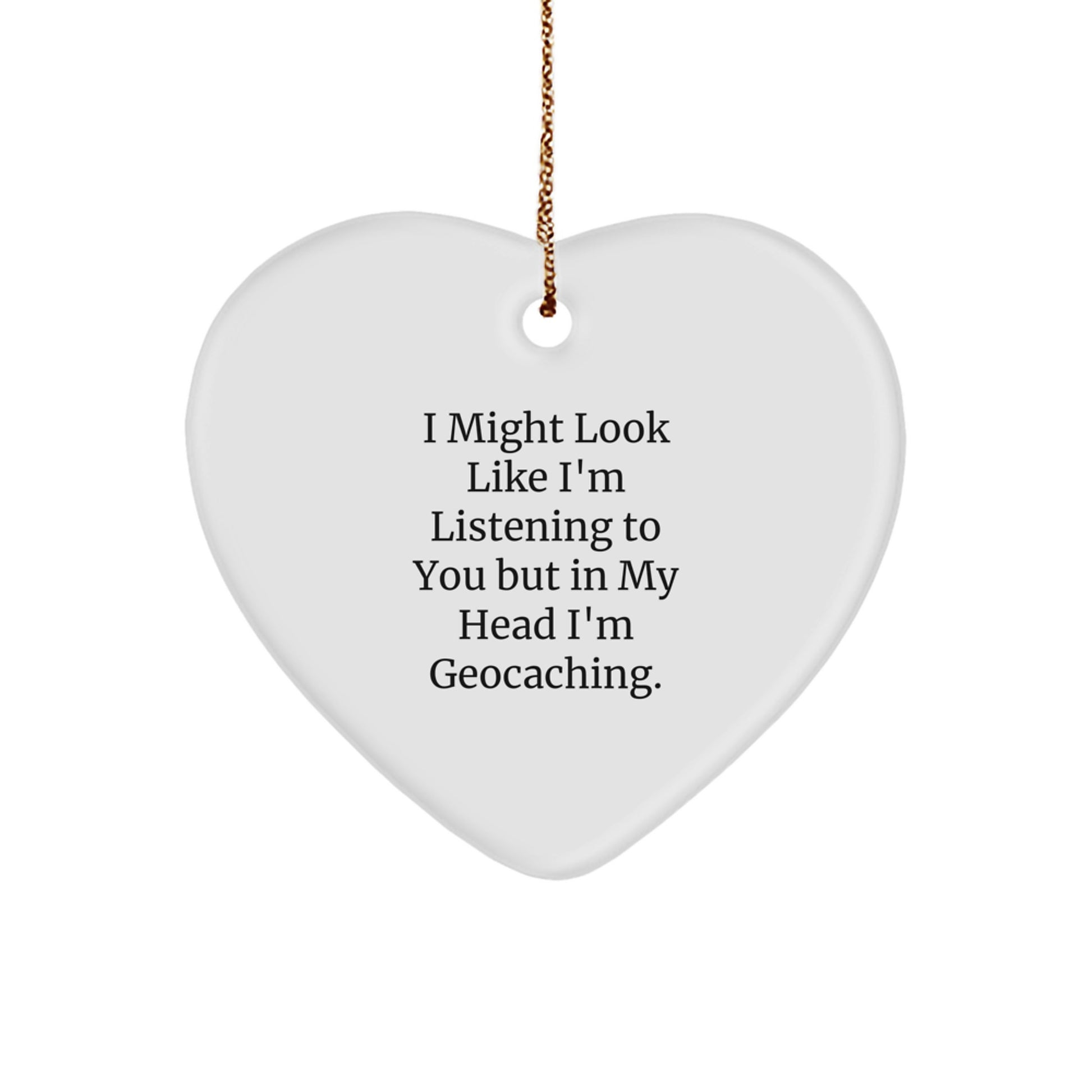 Geocaching Fun Gifts for Friends, Funny Heart Ornament with Christmas Quote, 'I Might Look Like I'm Listening To You But In My Head I'm Geocaching.', Gifts from Family to Geocaching Enthusiasts - Image 1