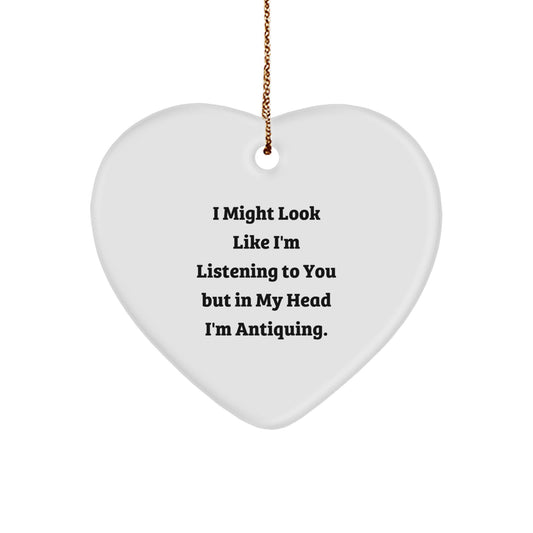 Funny Antiquing Gifts for Friends, 'I Might Look Like I'm Listening To You But In My Head I'm Antiquing', Heart Ornament for Christmas - Image 1