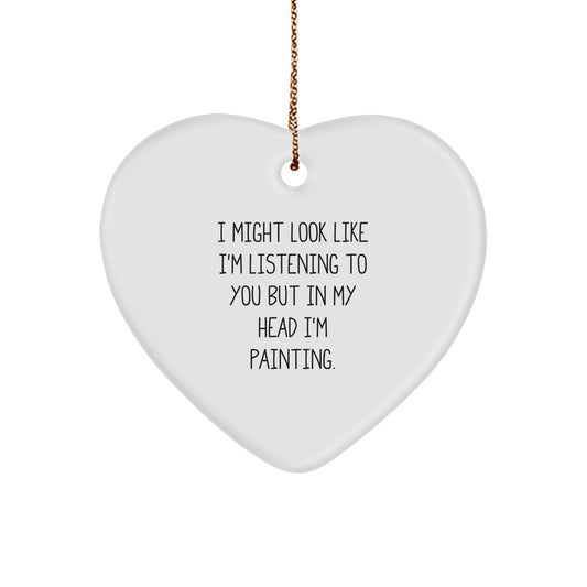 Funny Painting Quotes Gifts from Men to Painting Enthusiasts, Heart Ornament for Women, Friends, and Family - 'I Might Look Like I'm Listening...' - Image 1