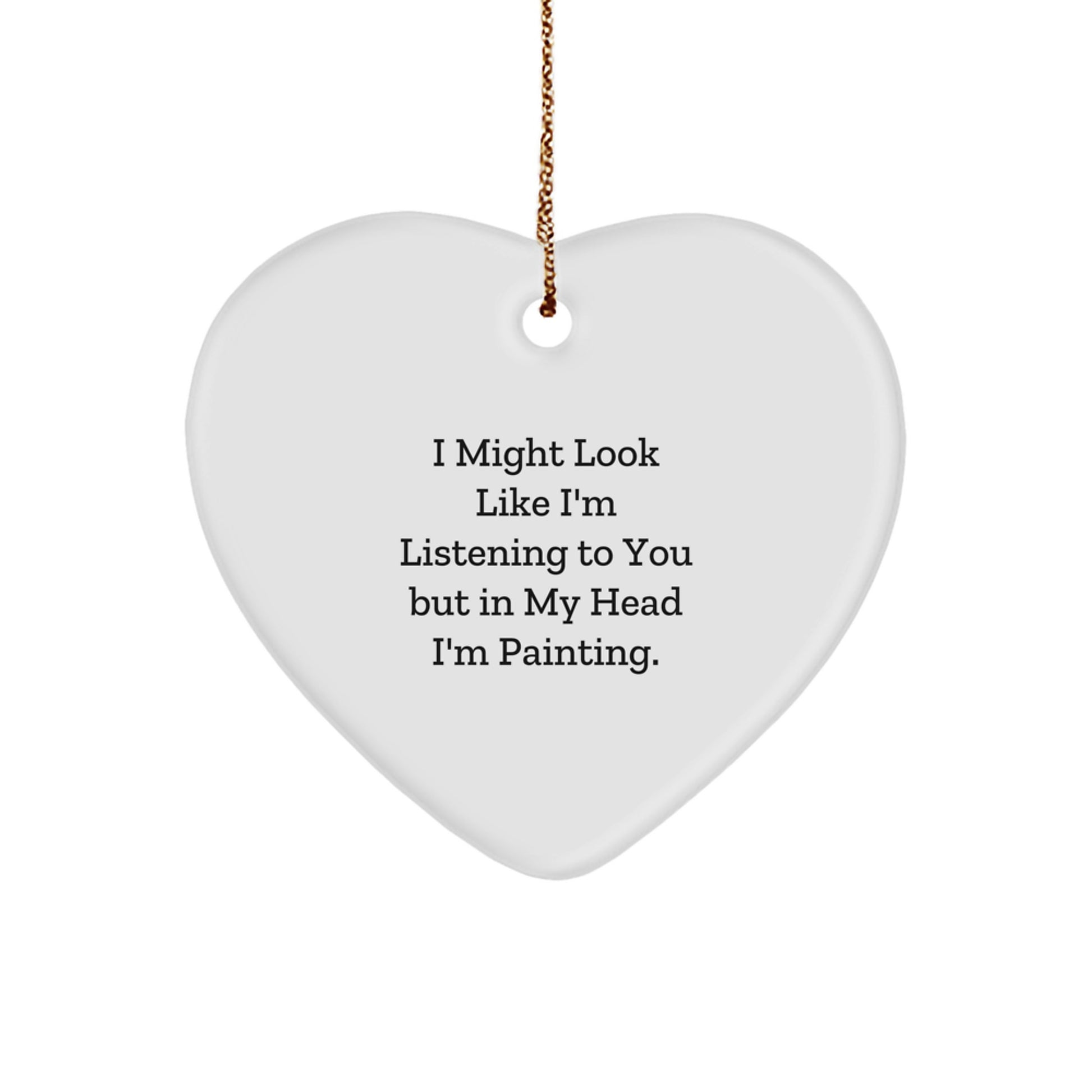 Funny Painting Gifts, Heart Ornament with Quote, Gifts from Men to Painting Friends, Unique Christmas Painting Decorations - Image 1