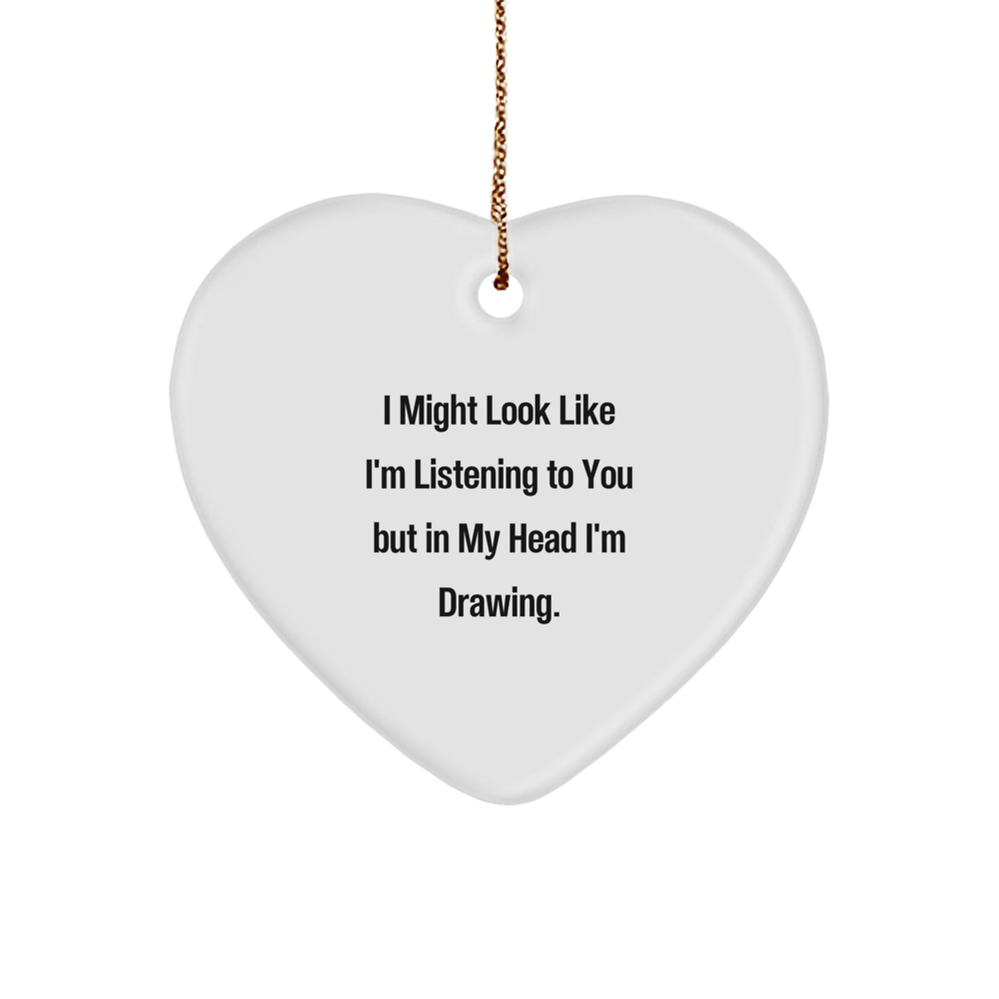 Funny Drawing Quote Heart Ornament, Gifts from Men, Gifts for Drawing Enthusiasts, Unique Christmas Memorable Presents - Image 1