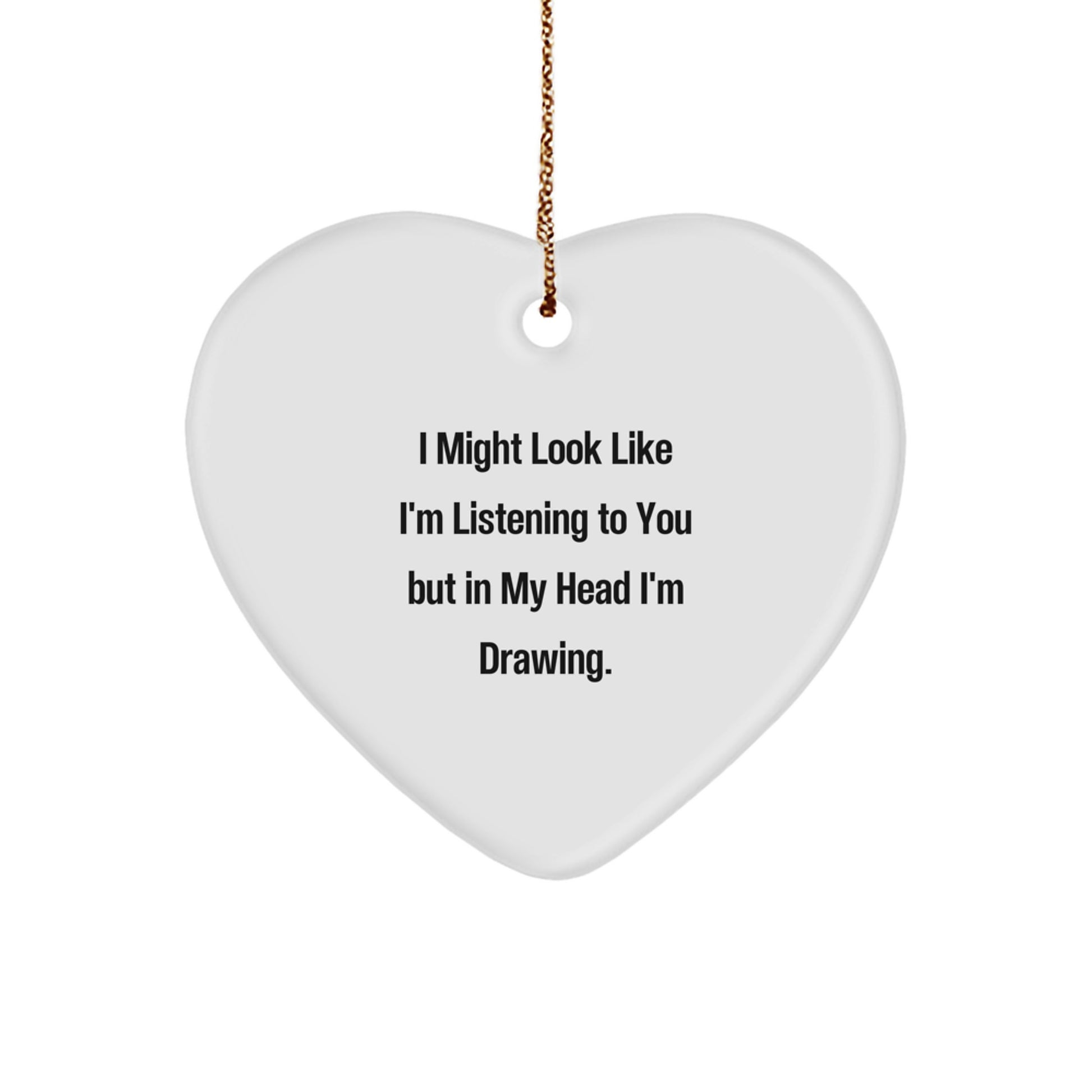 Funny Drawing Quote Heart Ornament, Gifts from Men, Gifts for Drawing Enthusiasts, Unique Christmas Memorable Presents - Image 1