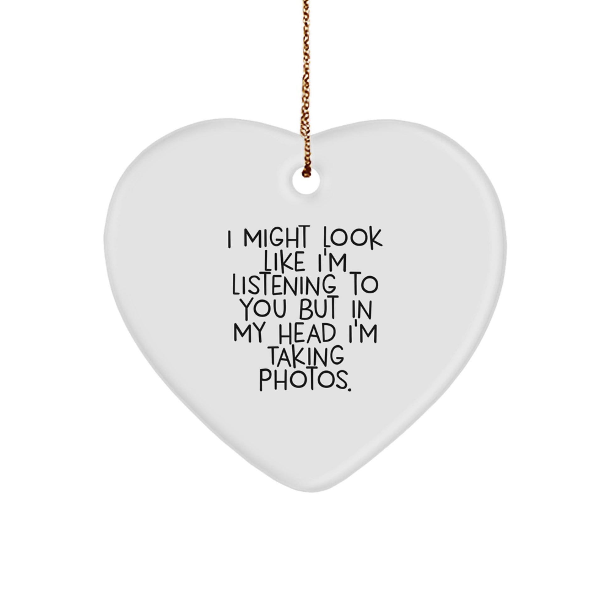 Funny Quote Heart Ornament for Taking Photos Enthusiasts - Gifts from Friends and Family for Men and Women - Christmas Unique Gifts - Image 1