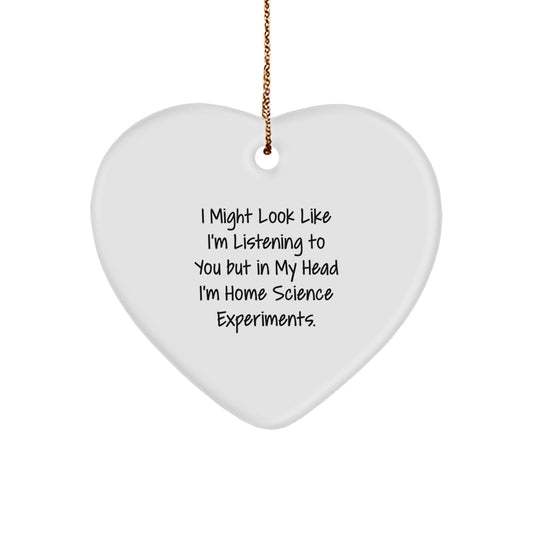 Fun Home Science Experiments Gifts for Friends, 'I Might Look Like I'm Listening To You But In My Head I'm Doing Home Science Experiments', Heart Ornament for Christmas, Gifts from Family - Image 1