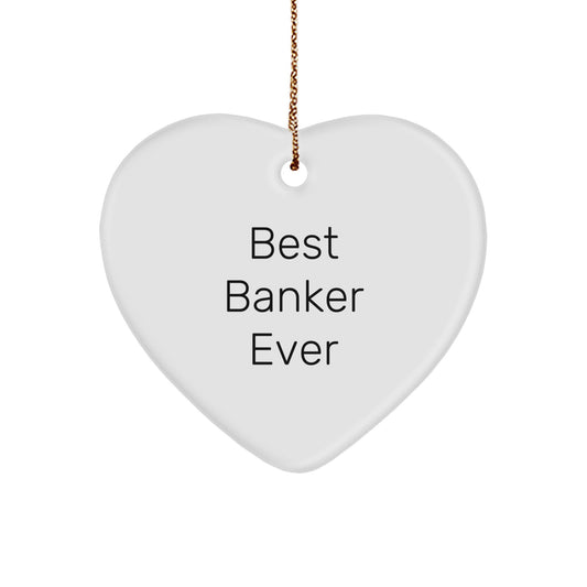 Funny Banker Gifts from Best Banker Ever - Heart Ornament for Christmas, 'Best Banker Ever' Quote, Gifts for Banker, Men, or Women - Image 1