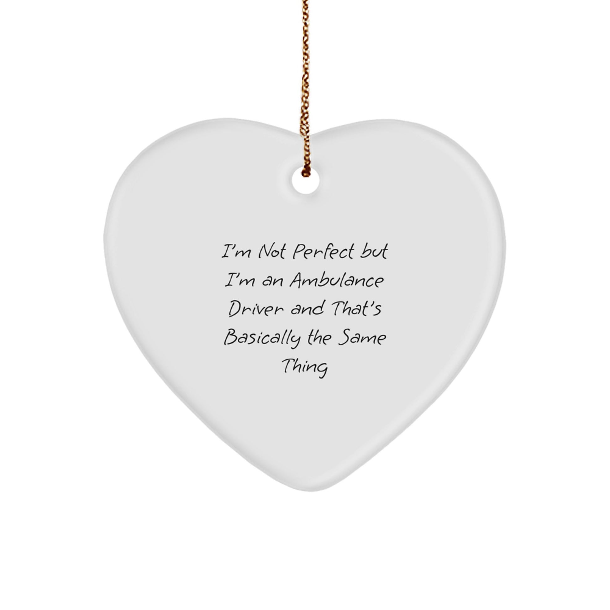 Funny Ambulance Driver Gift, Heart Ornament, 'I'm Not Perfect But I'm An Ambulance Driver And That's Basically The Same Thing', Christmas Unique Gifts from Friends and Family - Image 1