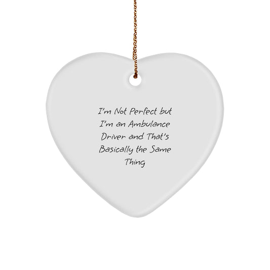 Funny Ambulance Driver Gift, Heart Ornament, 'I'm Not Perfect But I'm An Ambulance Driver And That's Basically The Same Thing', Christmas Unique Gifts from Friends and Family - Image 1