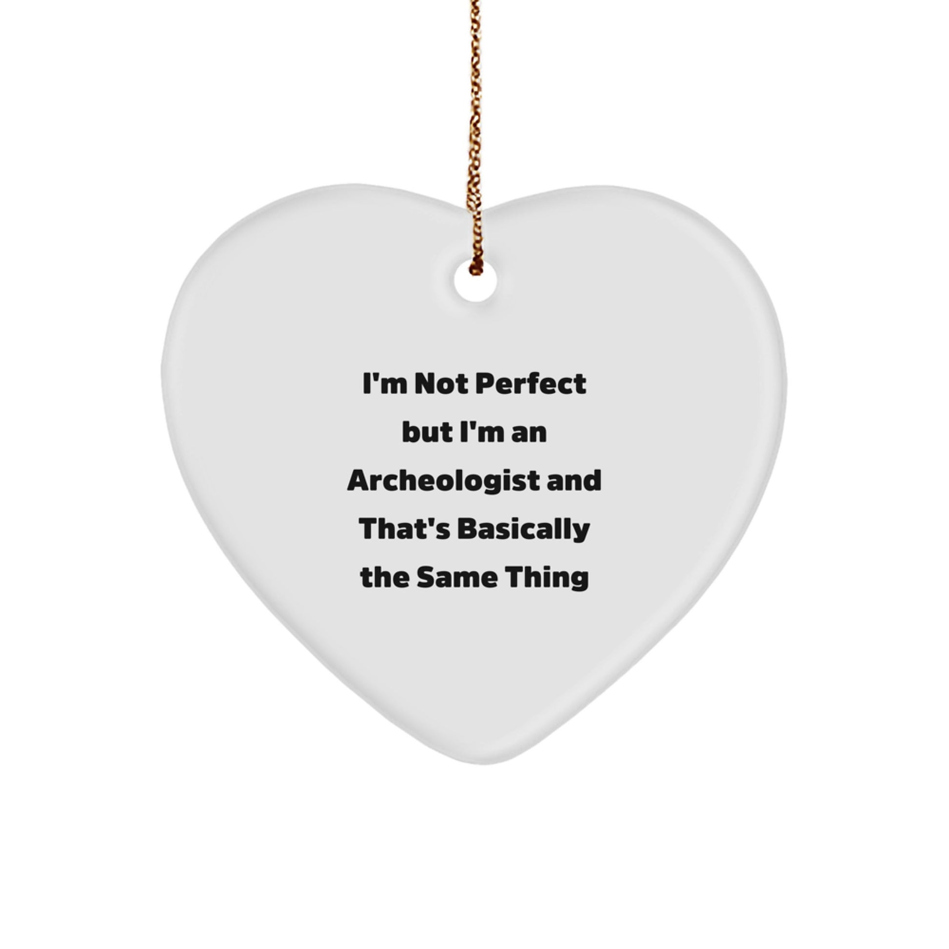 Archeologist Gifts from Friends and Family - Heart Ornament with Funny Quote, Perfect for Christmas - Image 1