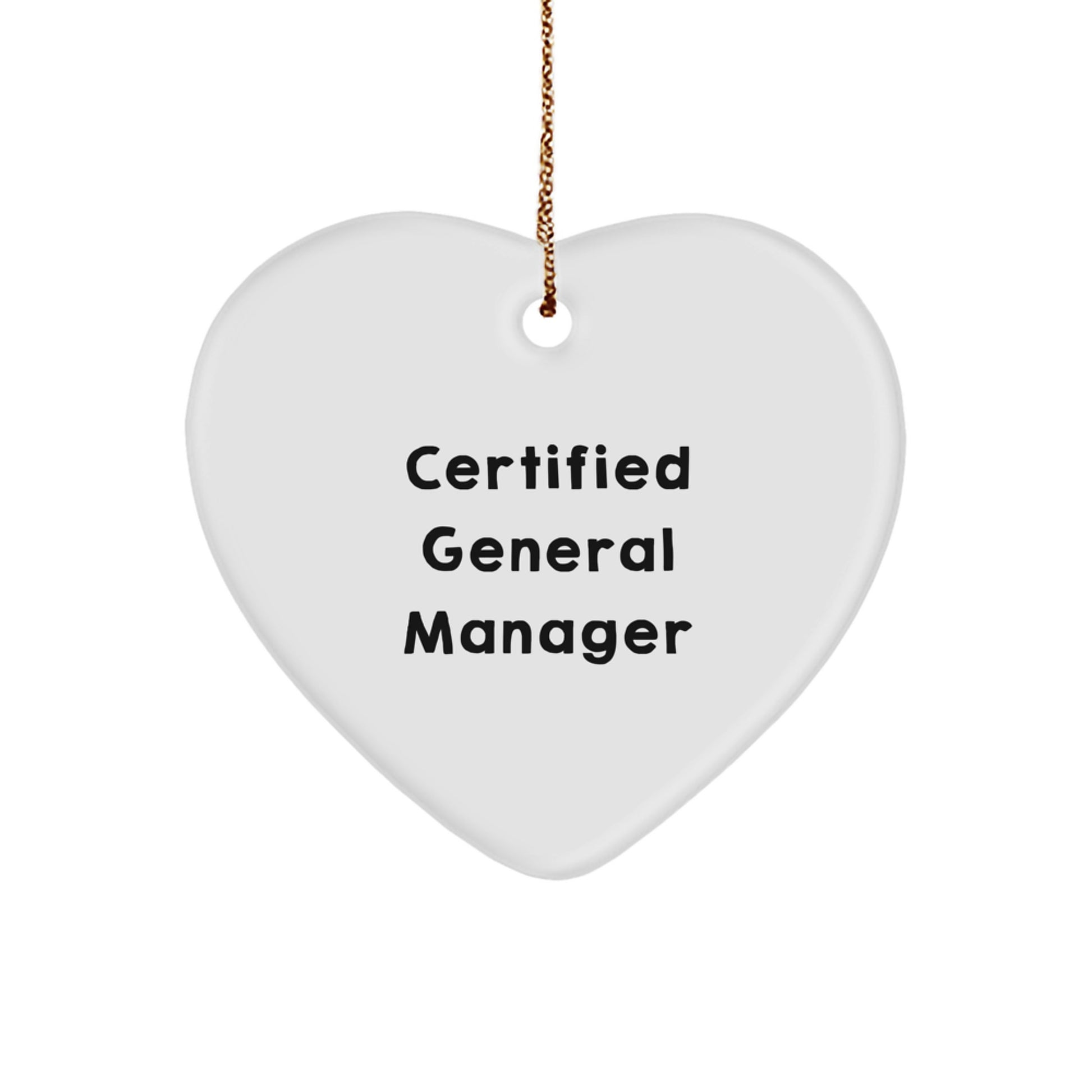 Funny Quote from a Certified General Manager, Heart Ornament Gifts from Friends for General Managers, Christmas Unique Present - Image 1