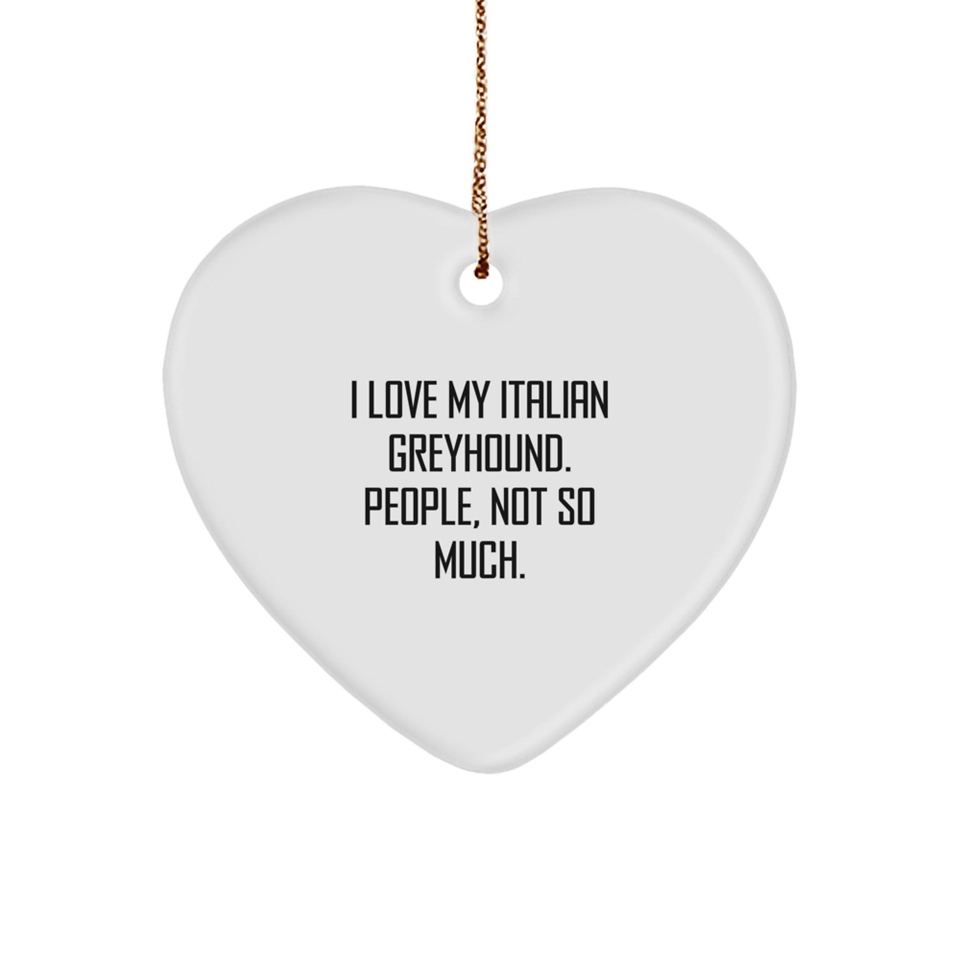 Italian Greyhound Dog Lover's Heart Ornament, 'I Love My Italian Greyhound. People, Not So Much.' Funny Quote, Gifts from Friends for Italian Greyhound Dog - Image 1