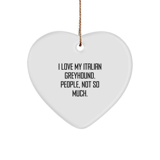 Italian Greyhound Dog Lover's Heart Ornament, 'I Love My Italian Greyhound. People, Not So Much.' Funny Quote, Gifts from Friends for Italian Greyhound Dog - Image 1