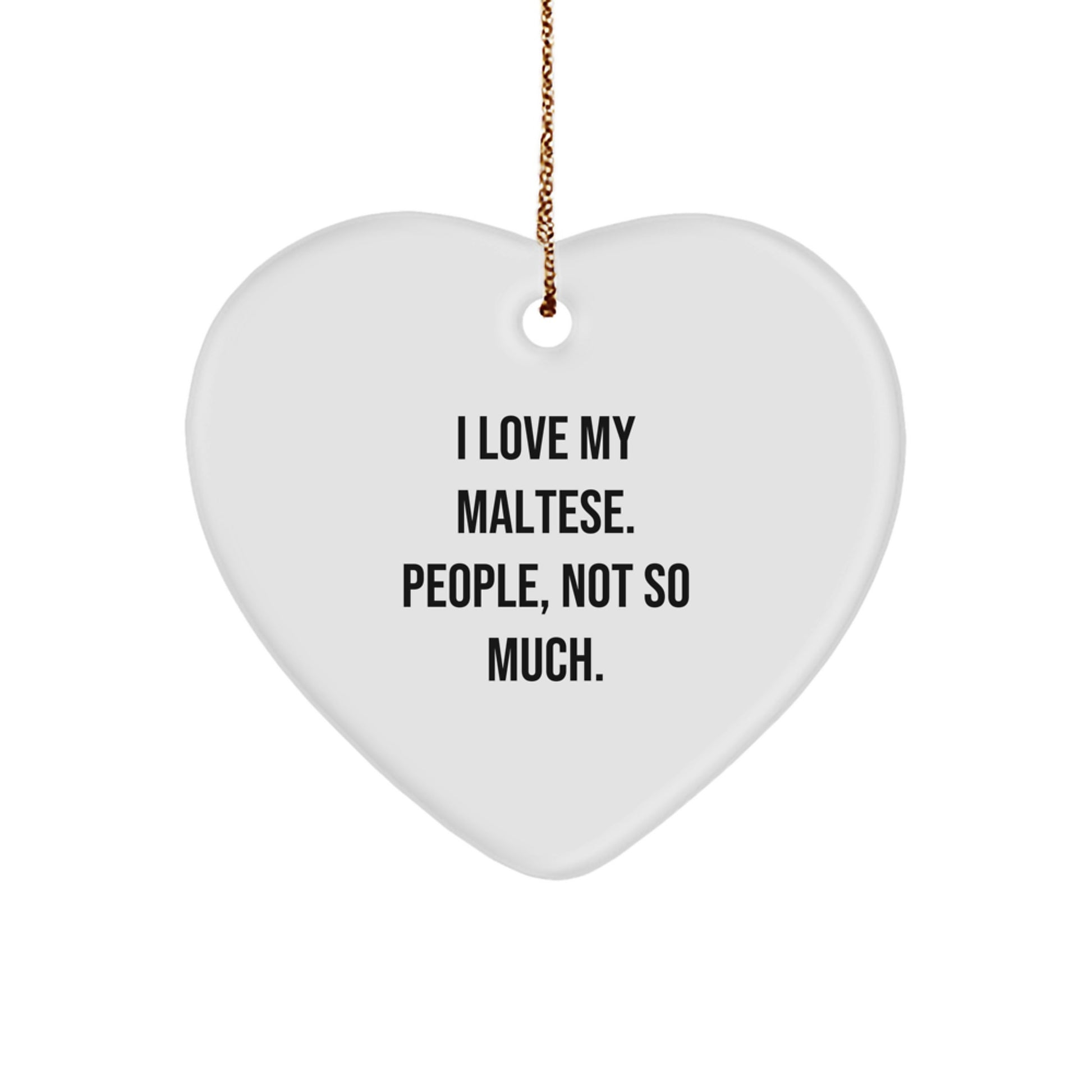 Maltese Dog Lovers Gifts from Friends, Heart Ornament with Funny Quote, Christmas Unique Gifts for Her Him - Image 1