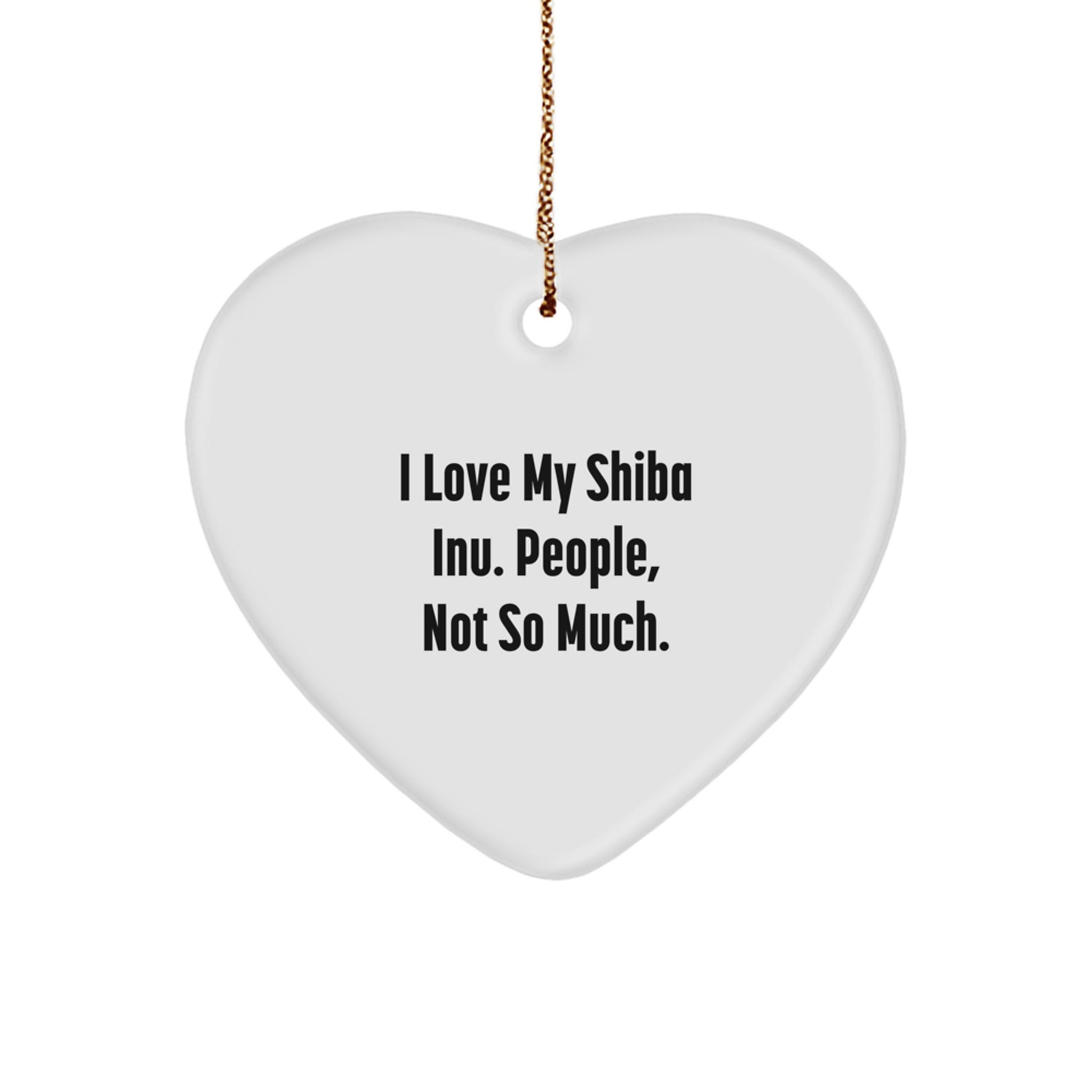 Shiba Inu Dog Lovers Christmas Unique Gifts - Heart Ornament with Funny Quote 'I Love My Shiba Inu. People, Not So Much.' for Friends, Family or Coworkers - Image 1