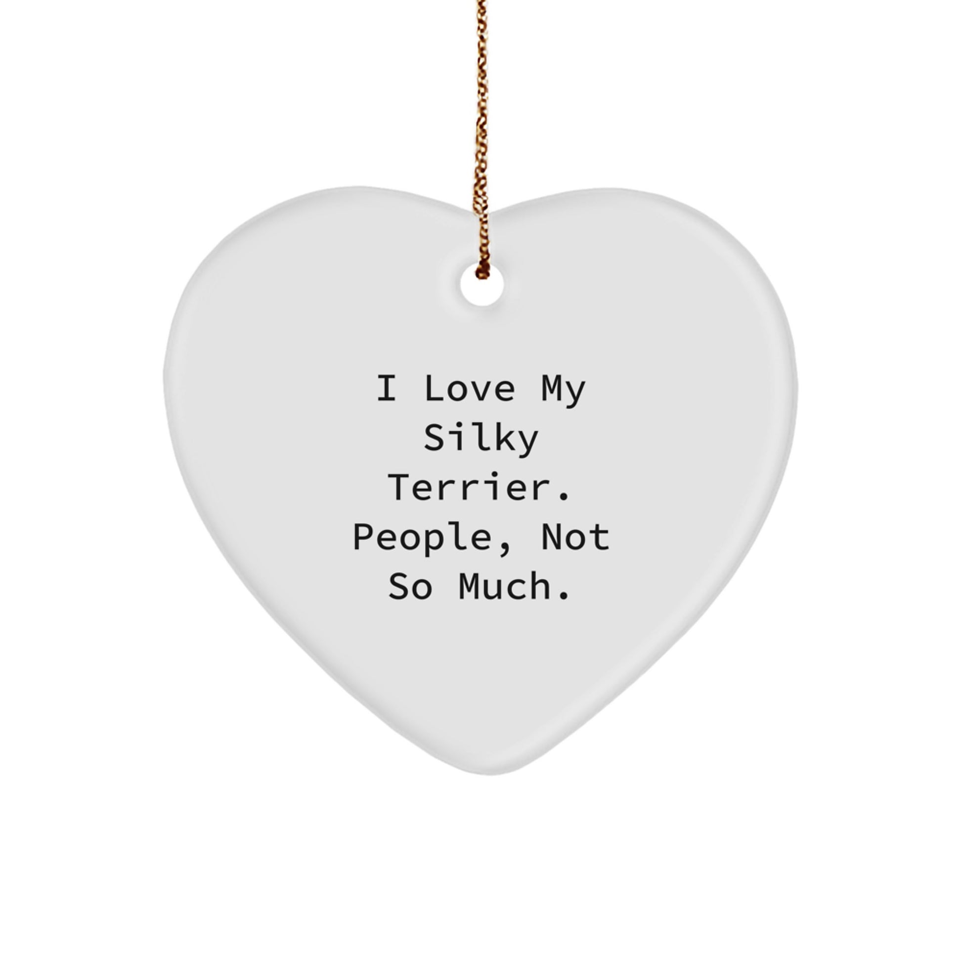 Silky Terrier Dog Lovers Funny Gift from Friends for Christmas, Heart Ornament Quote 'I Love My Silky Terrier. People, Not So Much.' - Image 1