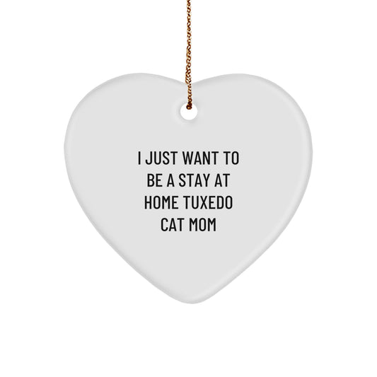 Tuxedo Cat Mom's Delight, 'I Just Want To Be A Stay At Home Tuxedo Cat Mom' Heart Ornament Gifts from Women to Friends - Image 1