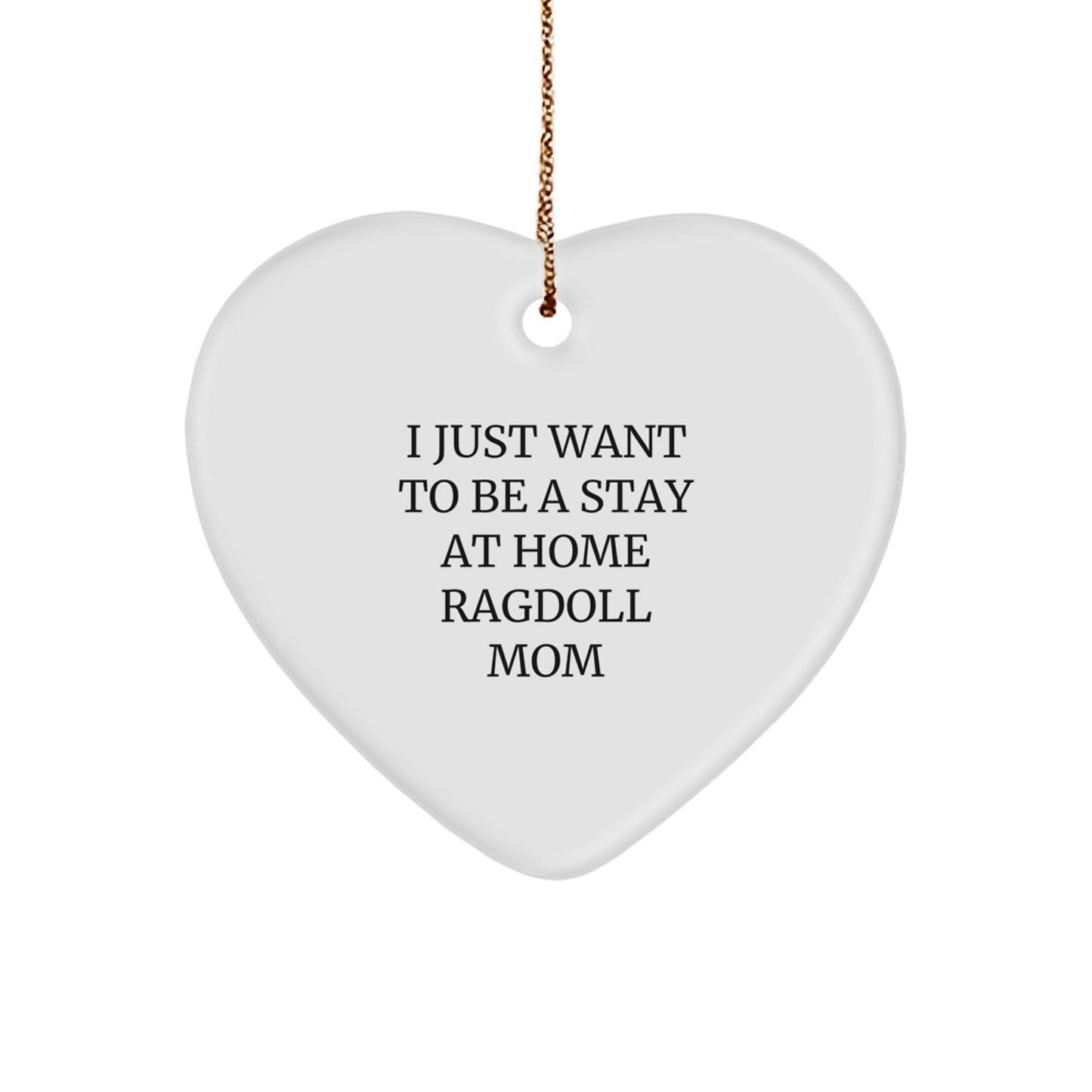 Ragdoll Cat Mom Gifts from Home - I Just Want To Be A Stay At Home Ragdoll Mom - Heart Ornament for Christmas - Image 1
