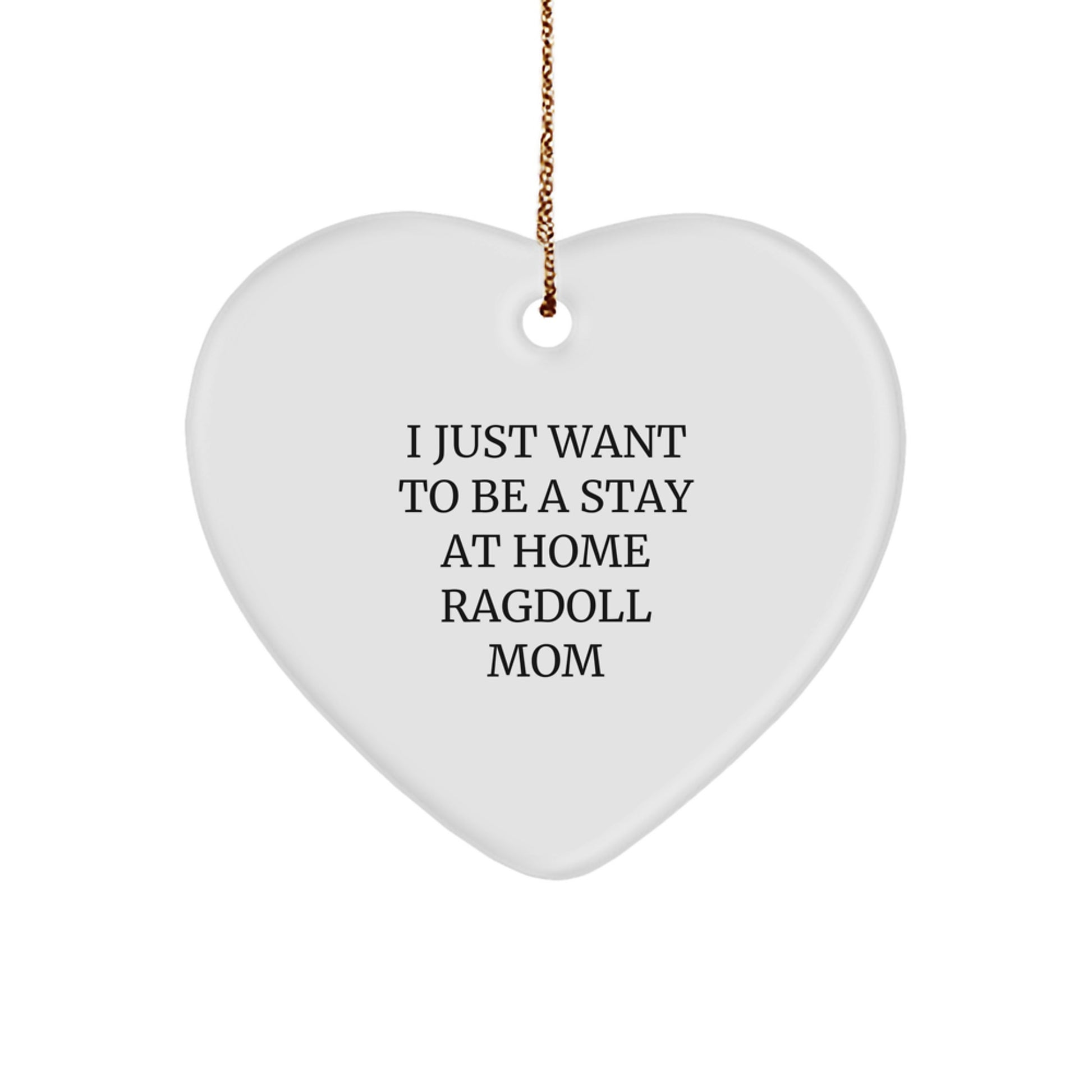 Ragdoll Cat Mom Gifts from Home - I Just Want To Be A Stay At Home Ragdoll Mom - Heart Ornament for Christmas - Image 1