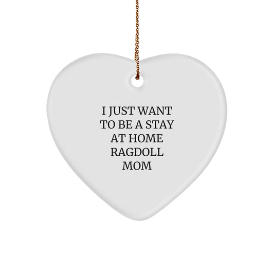 Ragdoll Cat Mom Gifts from Home - I Just Want To Be A Stay At Home Ragdoll Mom - Heart Ornament for Christmas - Image 1