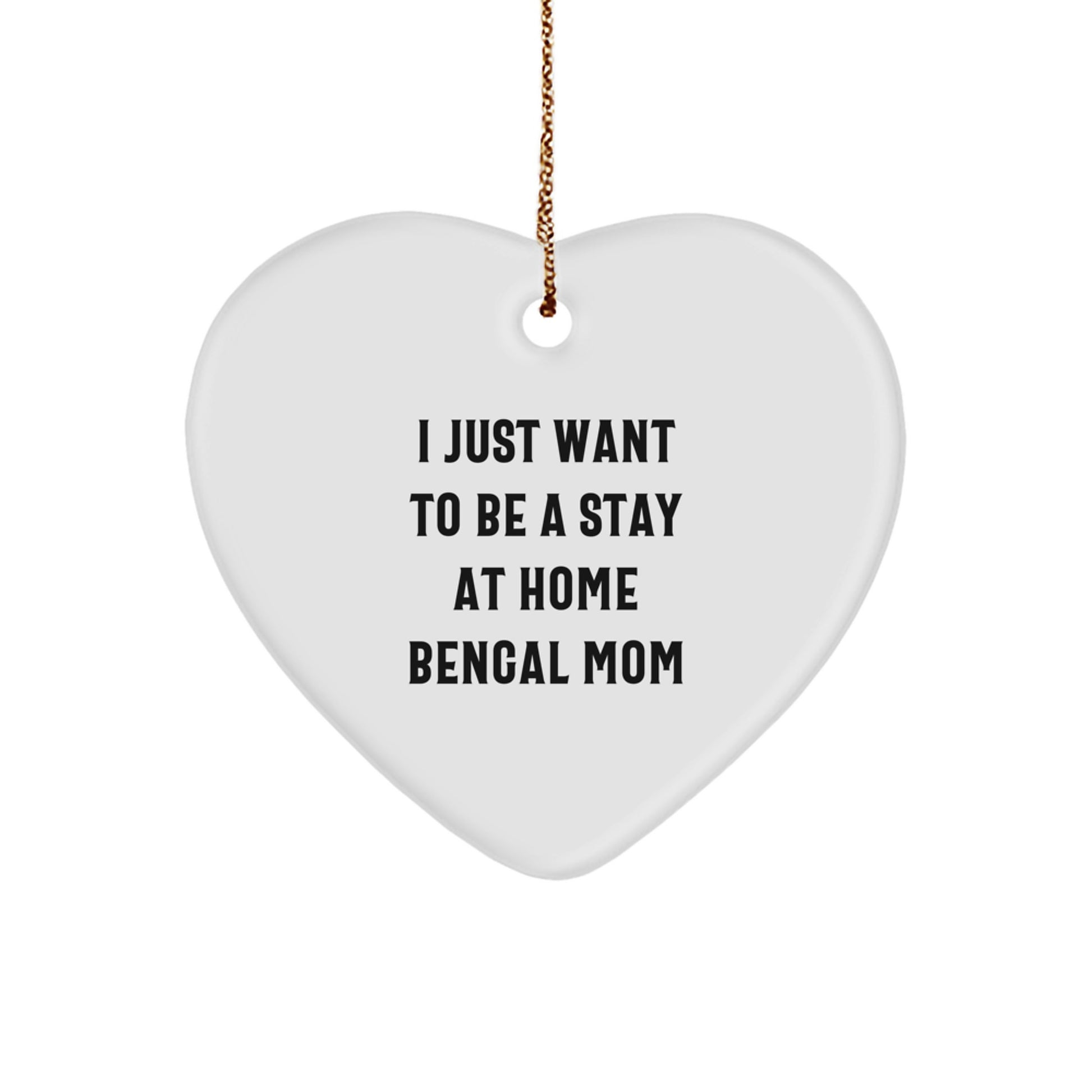 Bengal Cat Mom Gifts from Friends and Family for Christmas - I Just Want To Be A Stay At Home Bengal Mom Heart Ornament - Image 1