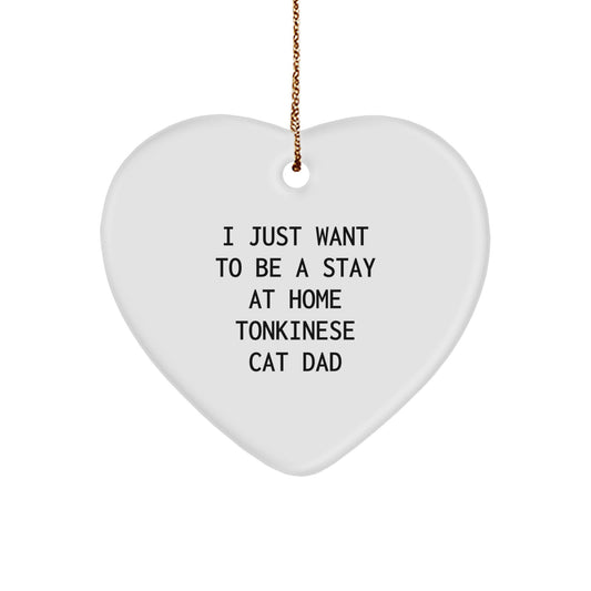 Tonkinese Cat Dad Gifts from Men to Friends - 'I Just Want To Be A Stay At Home Tonkinese Cat Dad' Heart Ornament for Christmas - Image 1