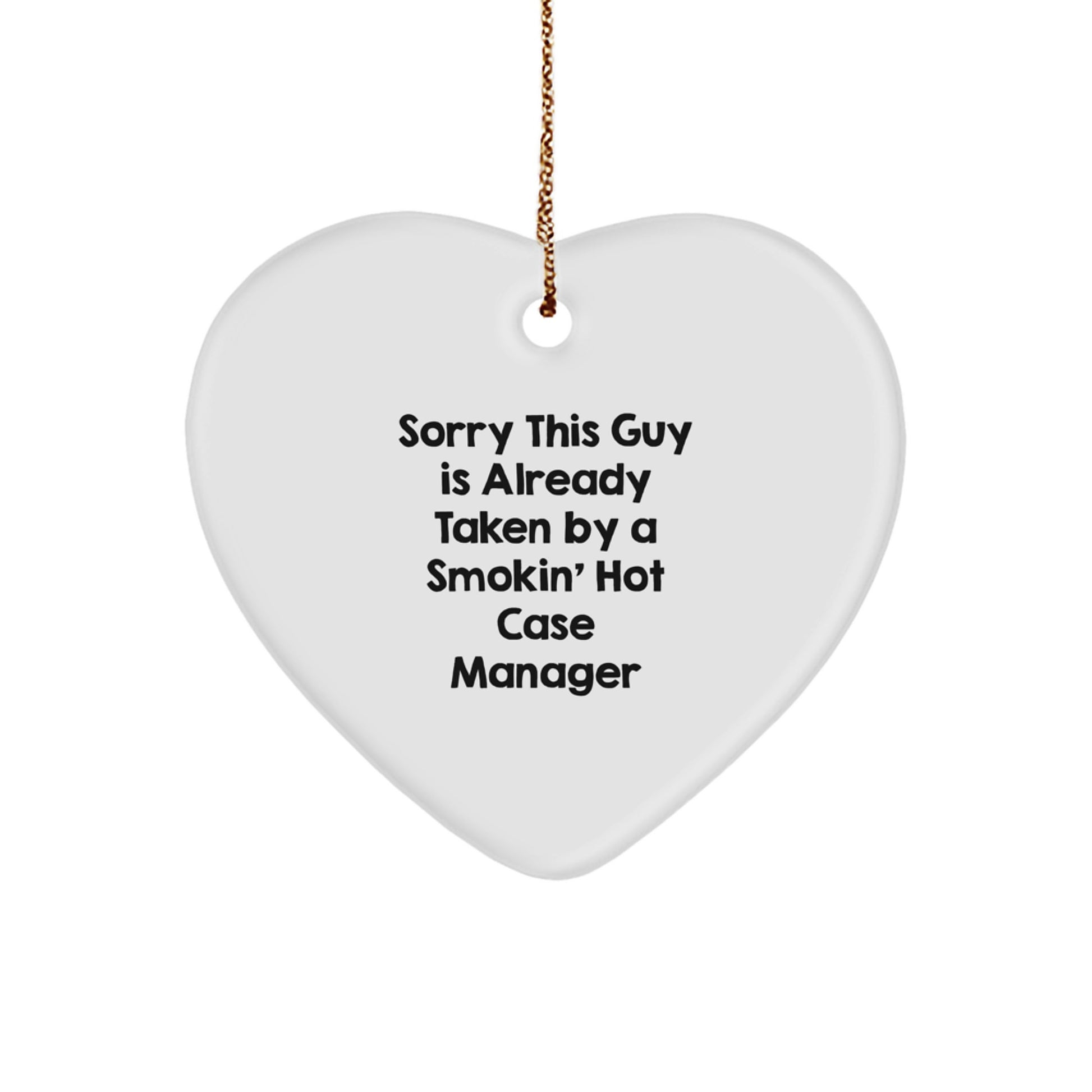 Case Manager Gifts from Friends, Funny Heart Ornament, Sorry This Guy Is Already Taken By A Smokin' Hot Case Manager Christmas Unique - Image 1