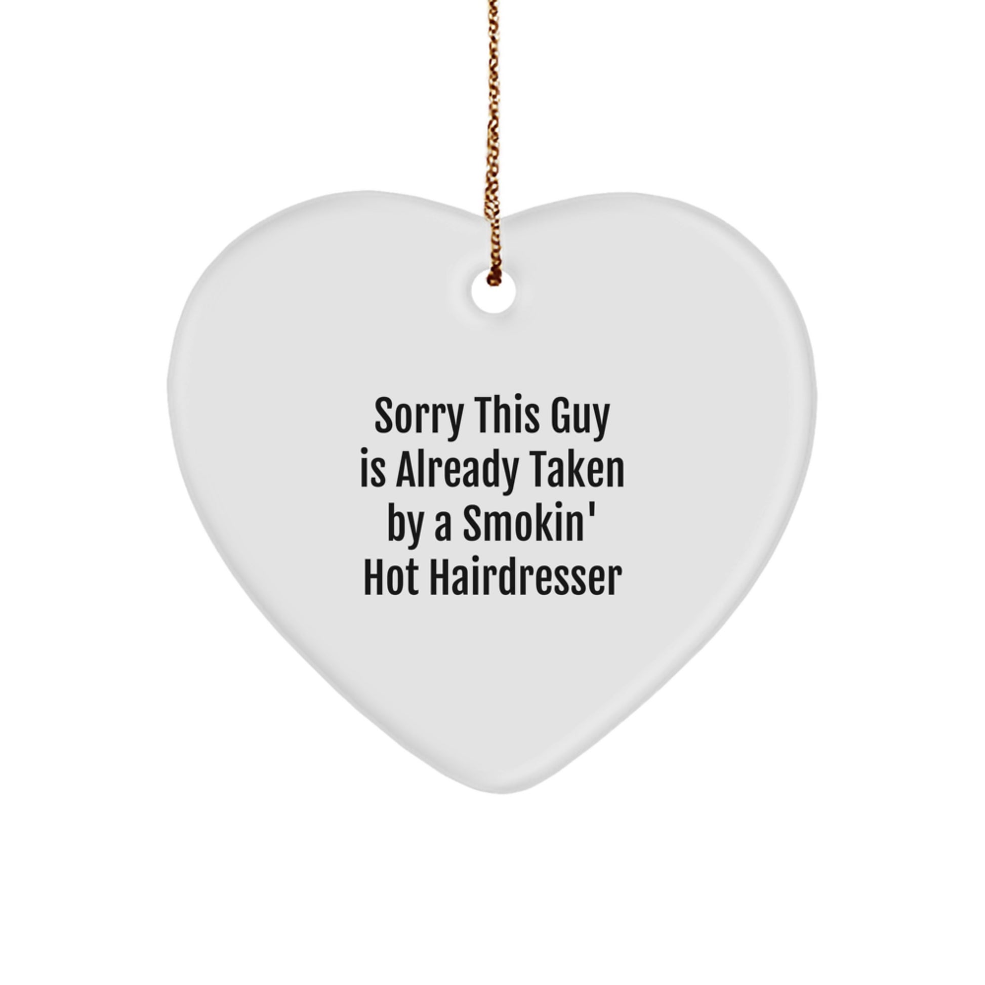 Funny Hairdresser Gifts from Friends for Christmas - 'Sorry This Guy Is Already Taken' Heart Ornament, Unique and Humorous MDF Hairdresser Present - Image 1