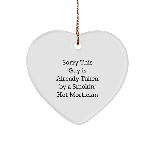 Mortician Gifts from Friends for Men - 'Sorry This Guy Is Already Taken By A Smokin' Hot Mortician' Heart Ornament, White, 2.75'' Tall, Christmas Unique Gifts - Image 1