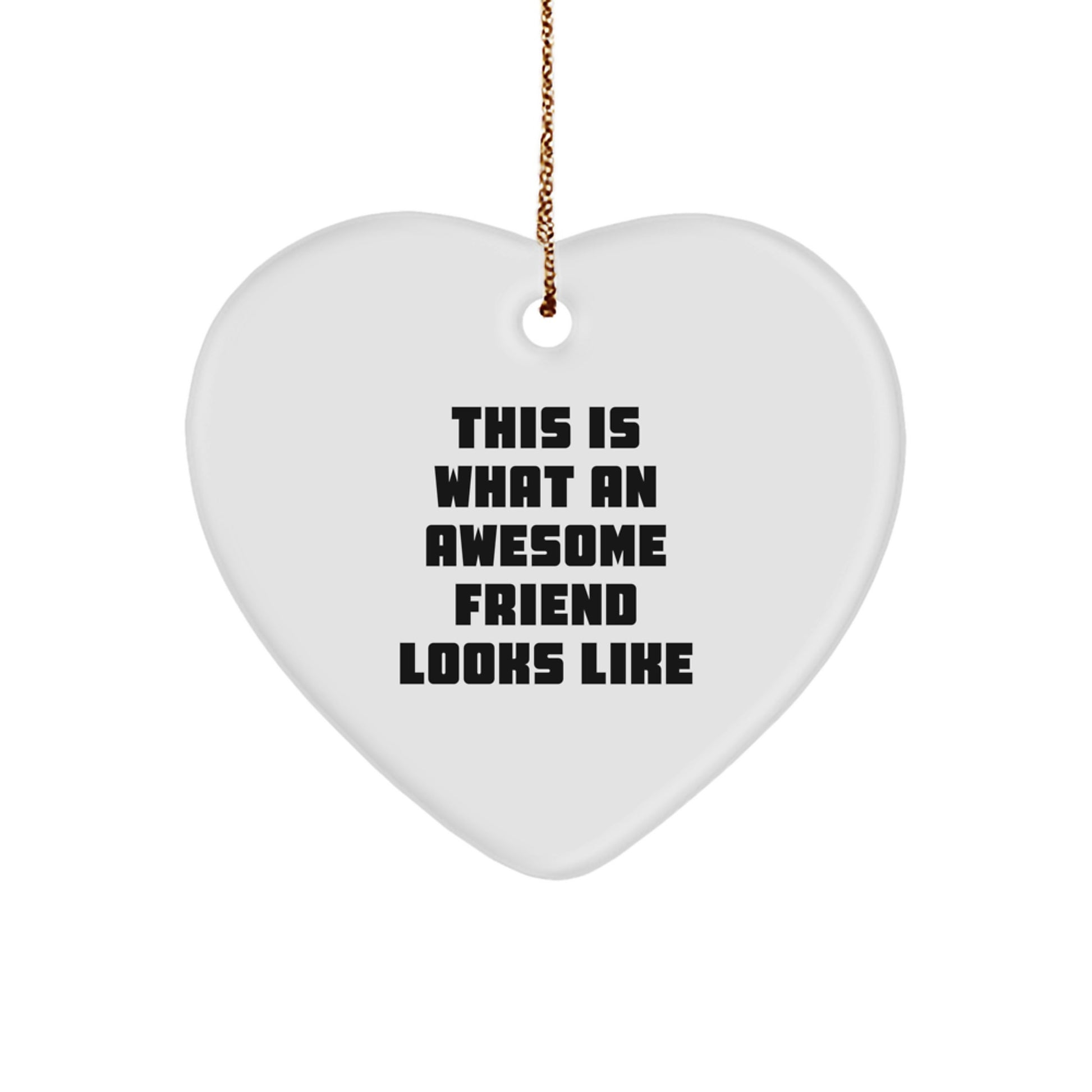 Funny Friend Gifts from Women to Friends This Is What An Awesome Friend Looks Like Heart Ornament for Christmas - Image 1
