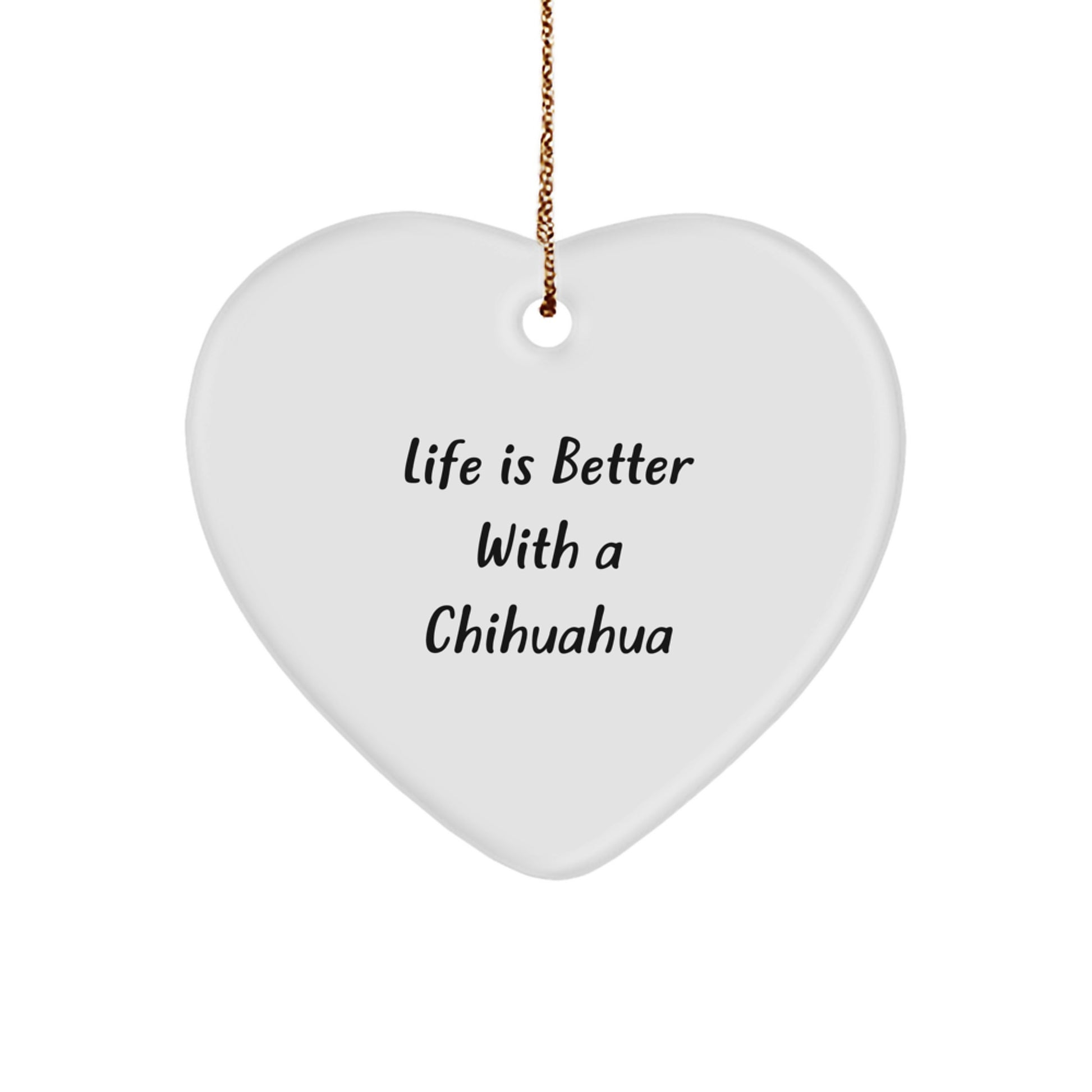 Chihuahua Dog Gifts, Christmas Unique Heart Ornaments, 'Life Is Better With A Chihuahua', Gifts from Family, for Chihuahua Dog Lovers - Image 1