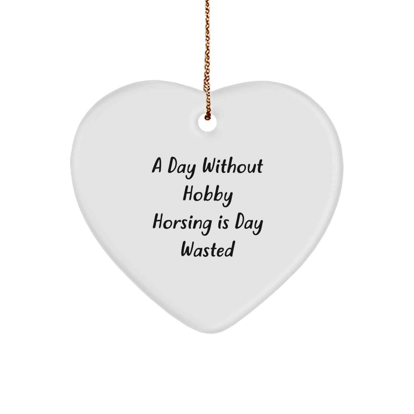 Hobby Horsing Enthusiasts' Delight, Heart Ornament Gifts from Friends, 'A Day Without Hobby Horsing Is Day Wasted' Quote, Christmas Unique Gifts for Hobby Horsing, Heart Shaped MDF - Image 1