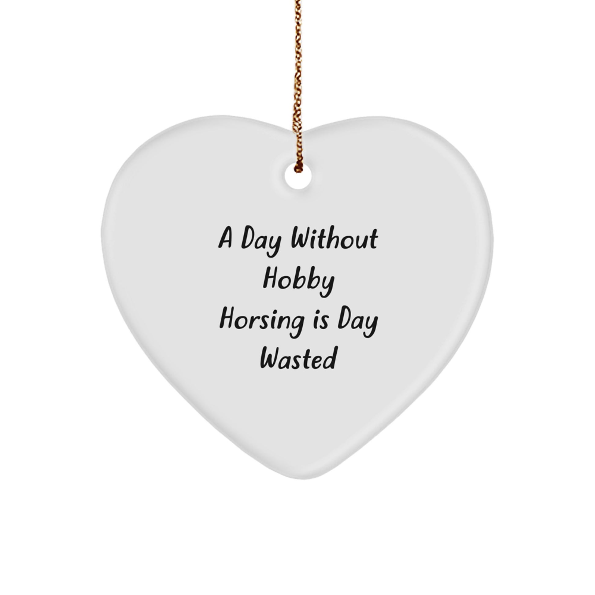 Hobby Horsing Enthusiasts' Delight, Heart Ornament Gifts from Friends, 'A Day Without Hobby Horsing Is Day Wasted' Quote, Christmas Unique Gifts for Hobby Horsing, Heart Shaped MDF - Image 1