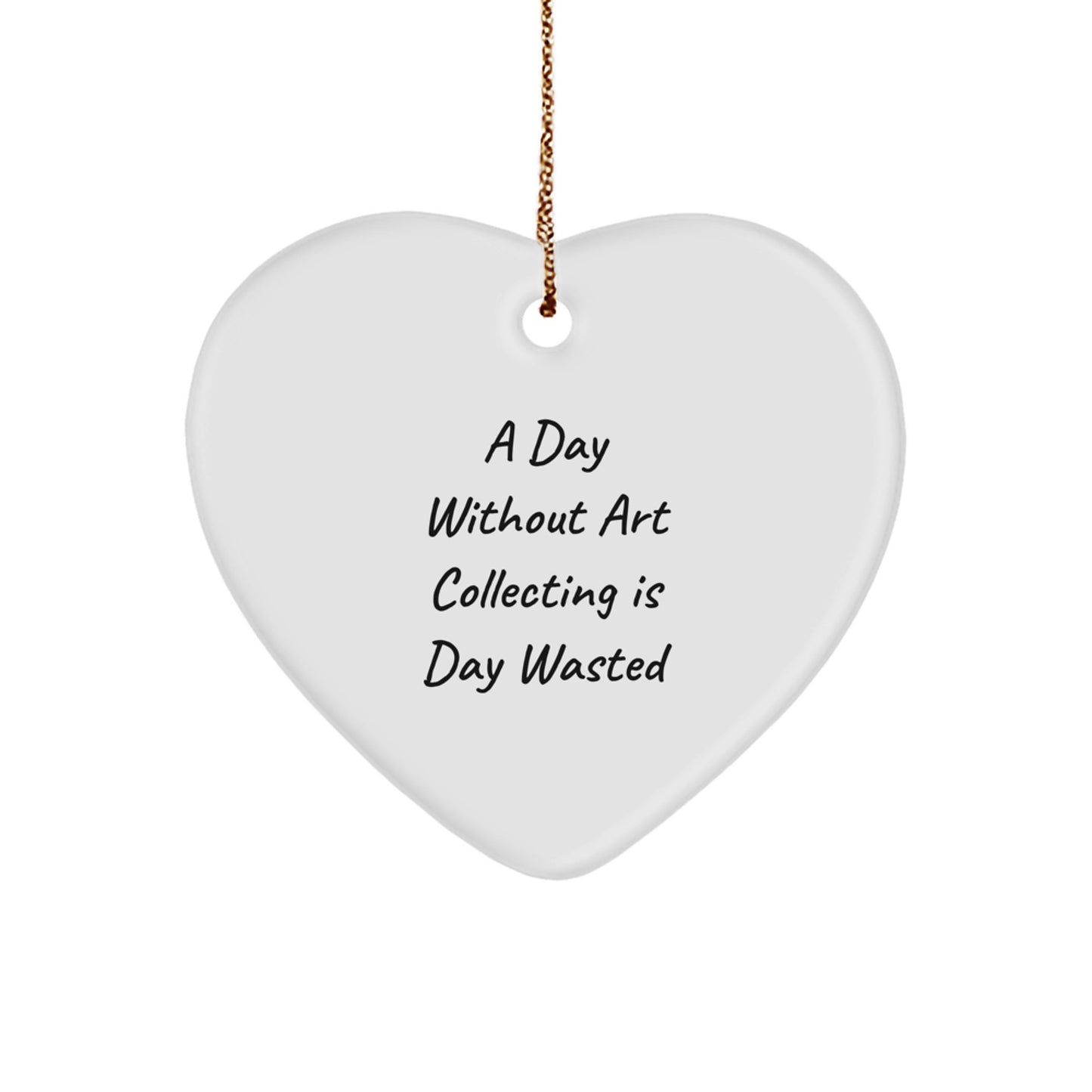 Art Collecting Gifts from Friends for Men - 'A Day Without Art Collecting Is Day Wasted' Heart Ornament, White, Christmas Unique Gifts - Image 1