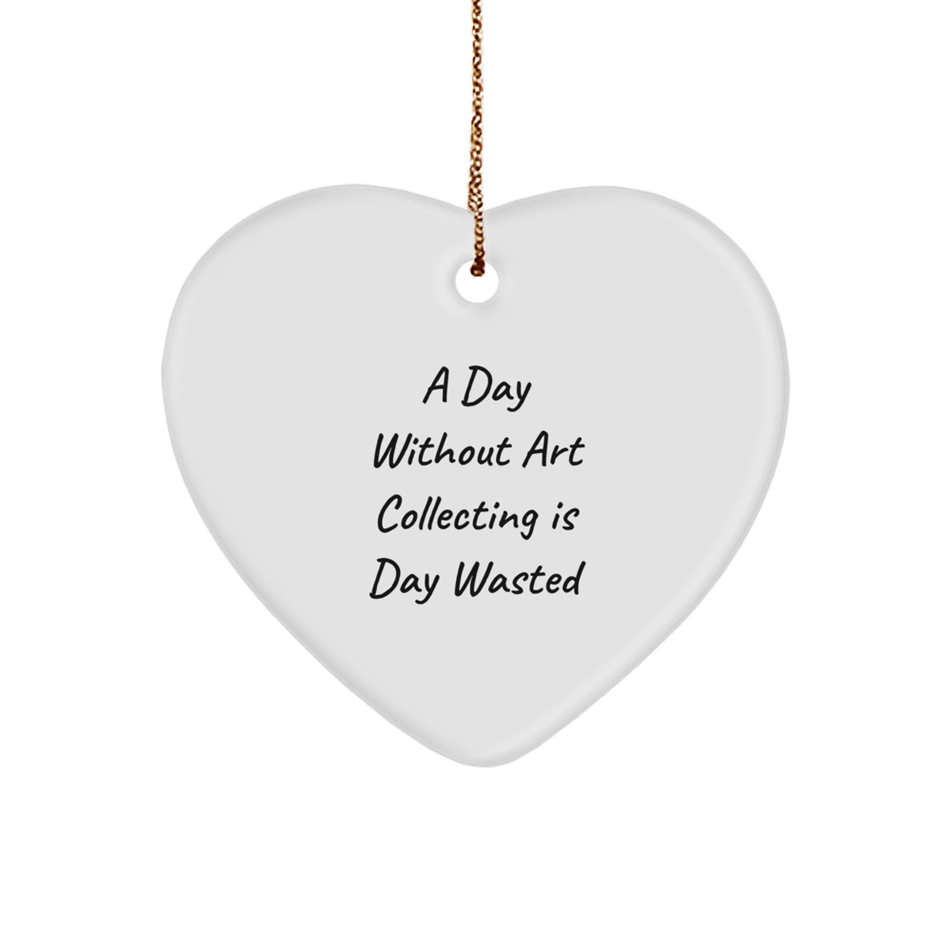 Art Collecting Gifts from Friends for Men - 'A Day Without Art Collecting Is Day Wasted' Heart Ornament, White, Christmas Unique Gifts - Image 1