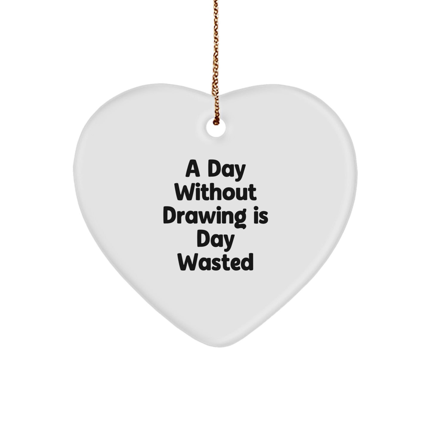Drawing Enthusiasts Gifts from Family for Men and Women - Heart Ornament with 'A Day Without Drawing Is Day Wasted' Quote, Perfect for Christmas Decorations, Unique Gifts - Image 1