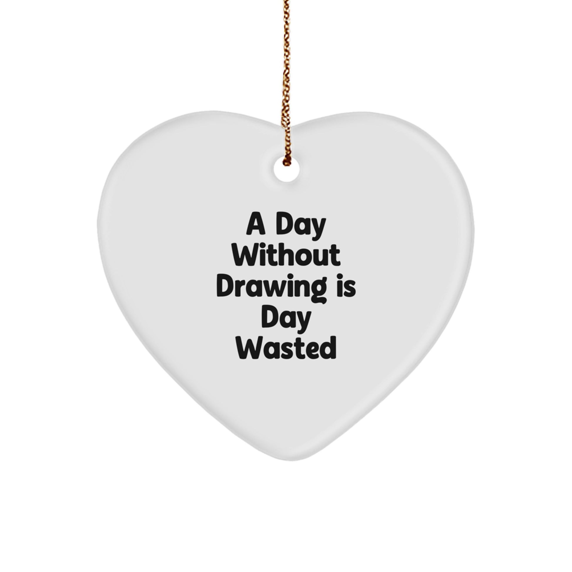 Drawing Enthusiasts Gifts from Family for Men and Women - Heart Ornament with 'A Day Without Drawing Is Day Wasted' Quote, Perfect for Christmas Decorations, Unique Gifts - Image 1