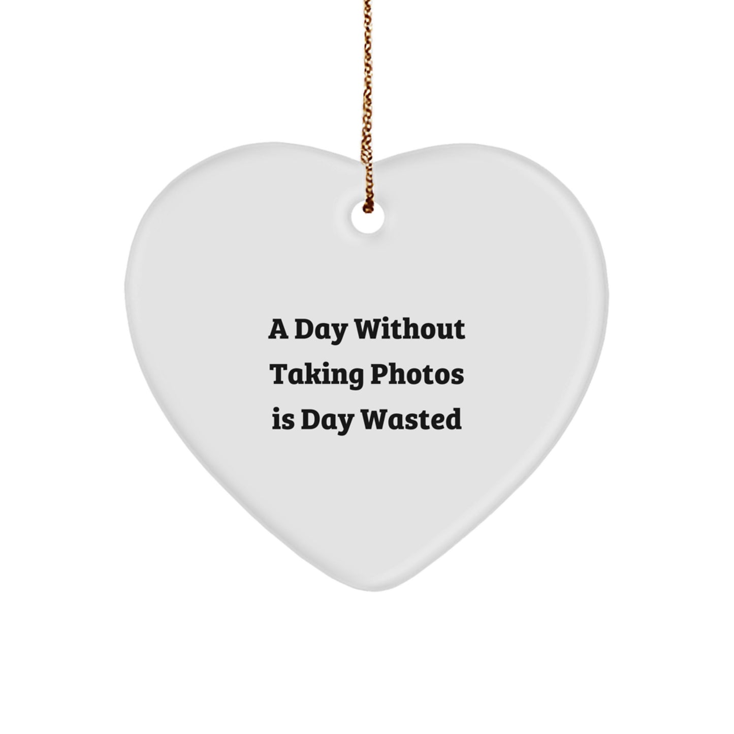 Taking Photos Heart Ornament Gifts from Men to Men - A Day Without Taking Photos Is Day Wasted, Funny Christmas Unique Gifts - Image 1