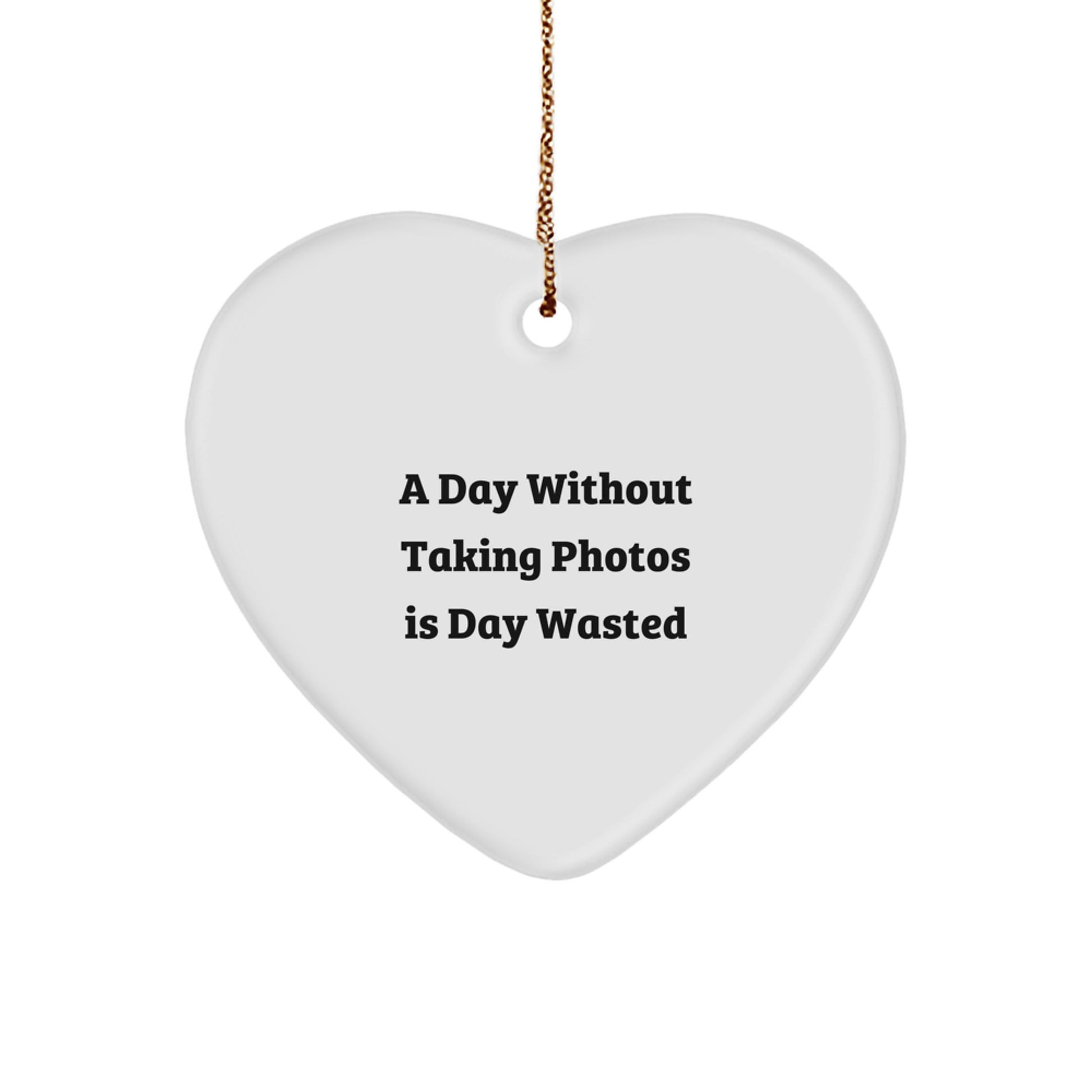 Taking Photos Heart Ornament Gifts from Men to Men - A Day Without Taking Photos Is Day Wasted, Funny Christmas Unique Gifts - Image 1