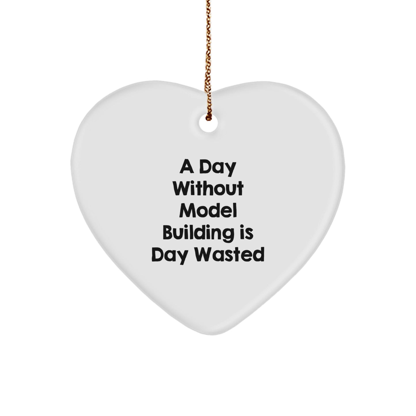 'Inspirational' Model Building Gifts from Family for Christmas Unique Model Building Heart Ornaments - 'A Day Without Model Building Is Day Wasted' Gifts for Model Building Enthusiasts - Image 1