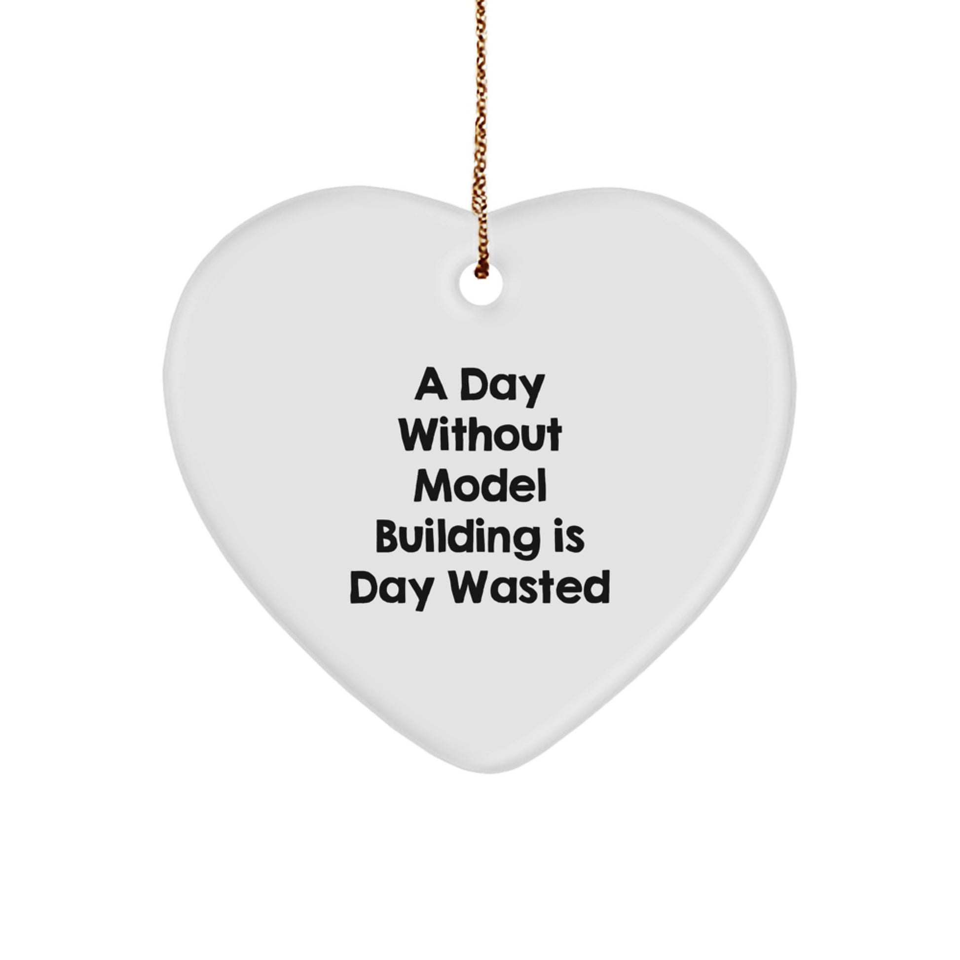 'Inspirational' Model Building Gifts from Family for Christmas Unique Model Building Heart Ornaments - 'A Day Without Model Building Is Day Wasted' Gifts for Model Building Enthusiasts - Image 1
