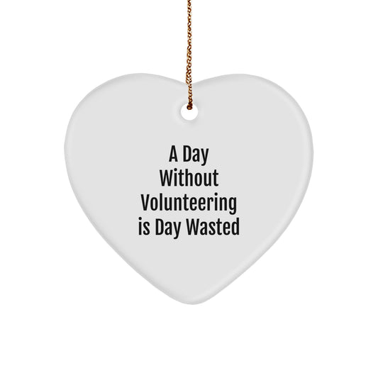 Funny Volunteering Heart Ornaments Gifts from Friends for Volunteering Heroes, A Day Without Volunteering Is Day Wasted, Christmas Unique Gifts - Image 1