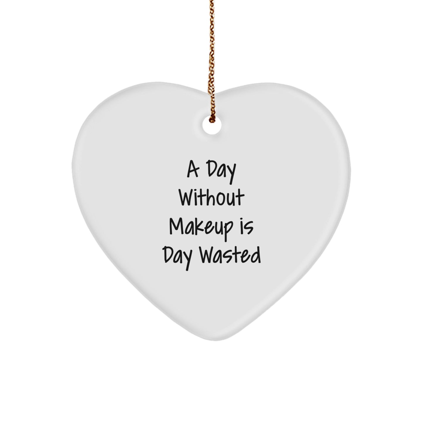 Funny Makeup Gifts for Women from Friends, 'A Day Without Makeup Is Day Wasted' Heart Ornament for Christmas - Image 1
