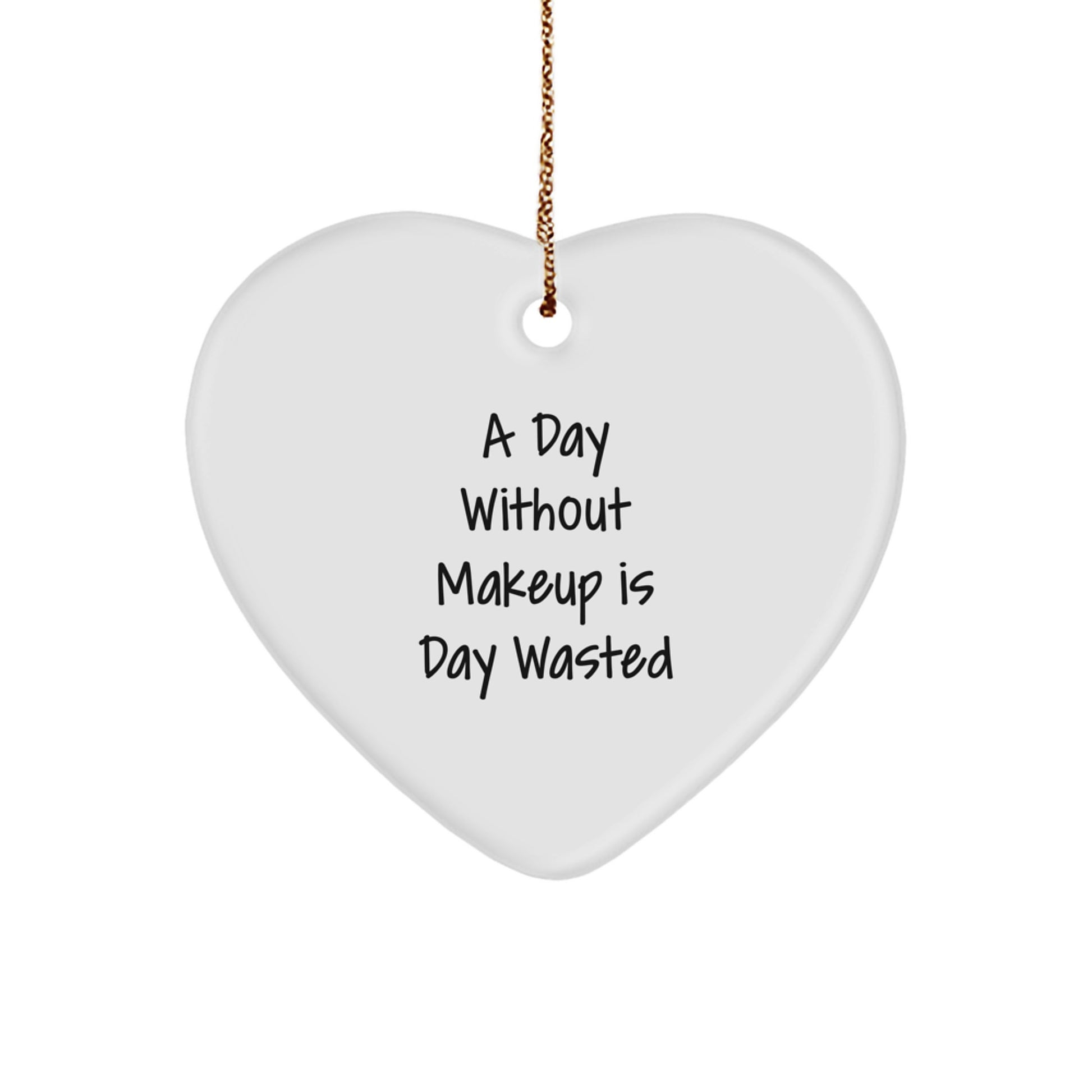 Funny Makeup Gifts for Women from Friends, 'A Day Without Makeup Is Day Wasted' Heart Ornament for Christmas - Image 1
