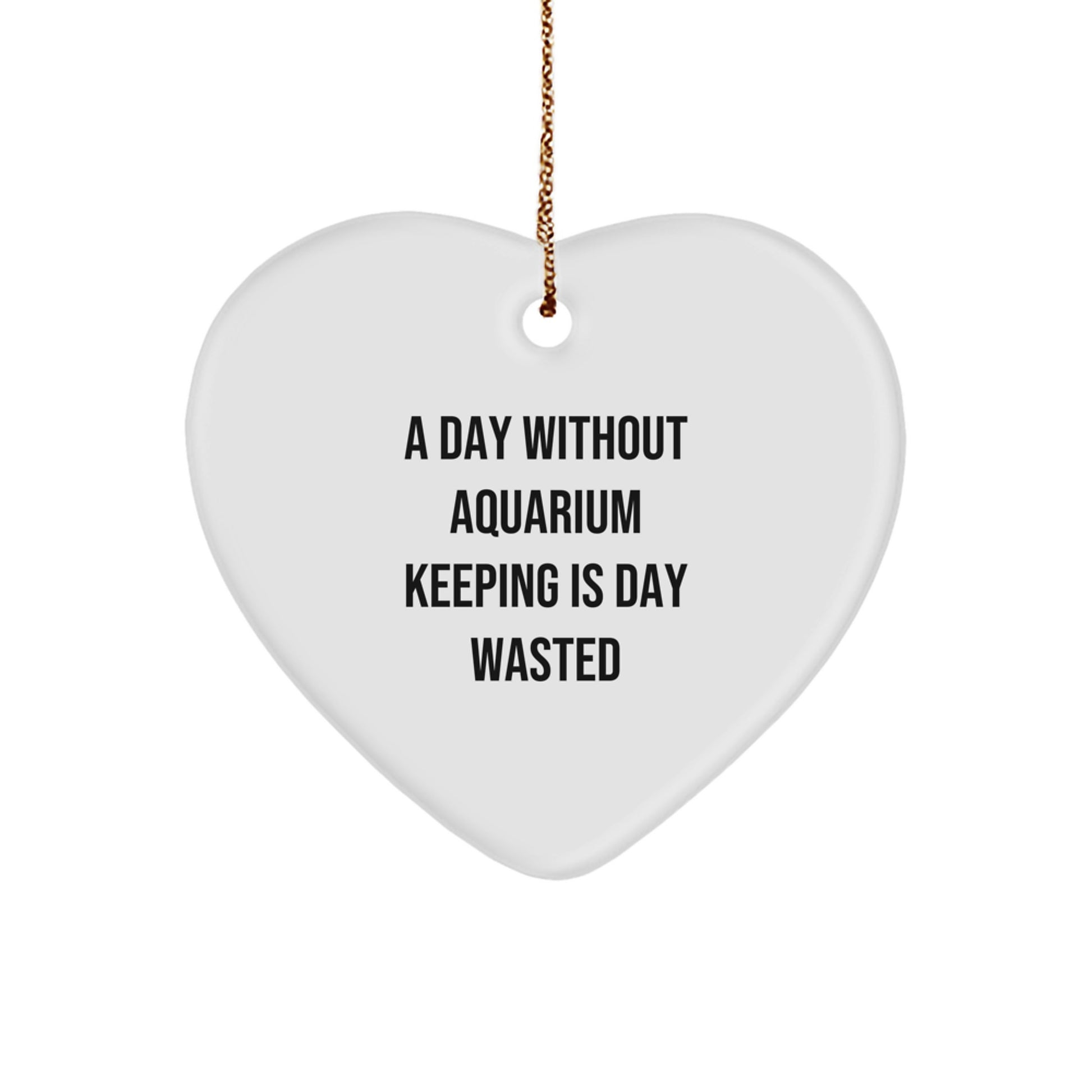 Aquarium Keeping Enthusiasts' Heart Ornament Gifts from Friends for Christmas - 'A Day Without Aquarium Keeping Is Day Wasted', Funny Aquatic Decor - Image 1