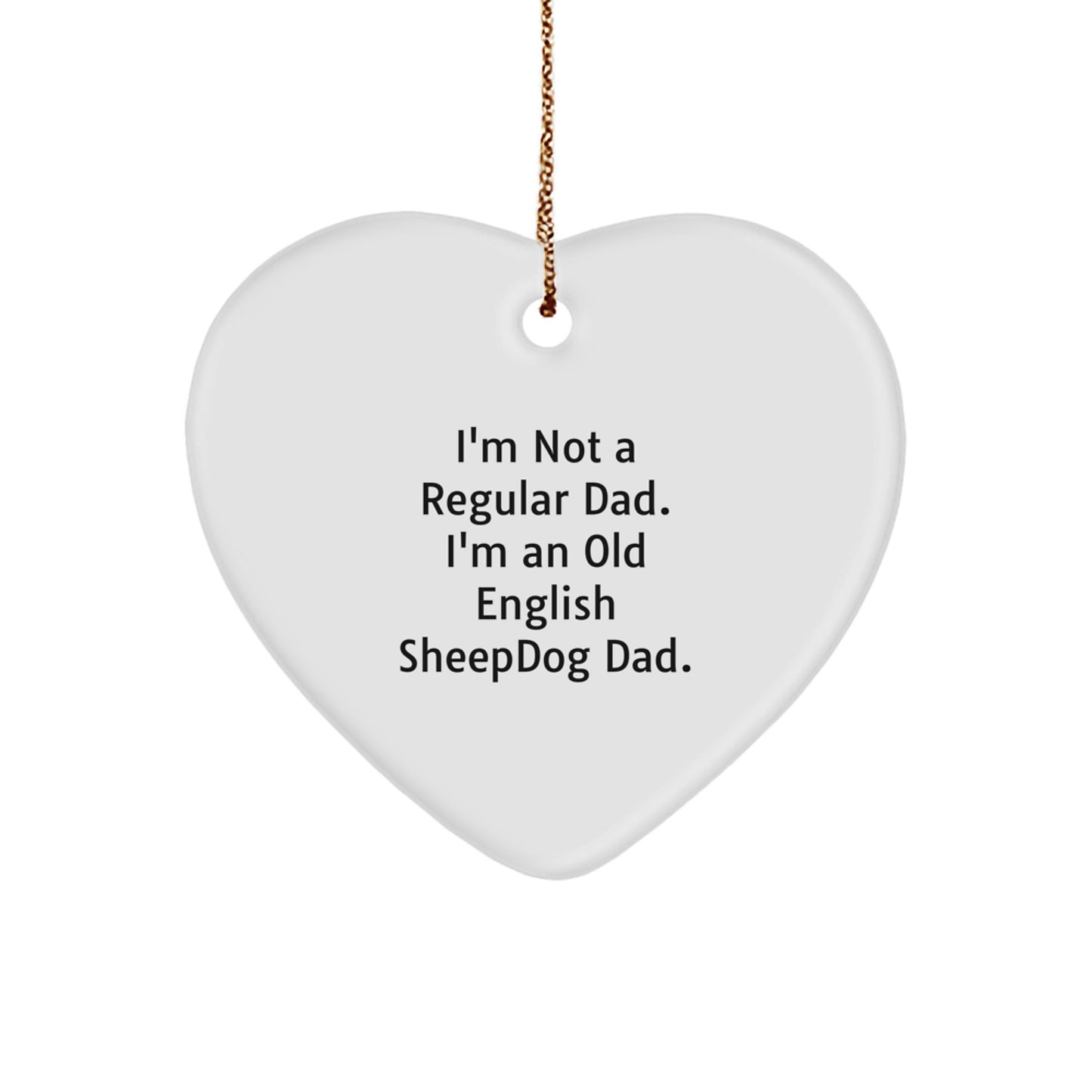 Old English Sheepdog Dad Gifts, Funny Heart Ornament for Men, 'I'm Not A Regular Dad' - Unique Christmas Unique Gift for Family, Friends, or Coworkers - Image 1