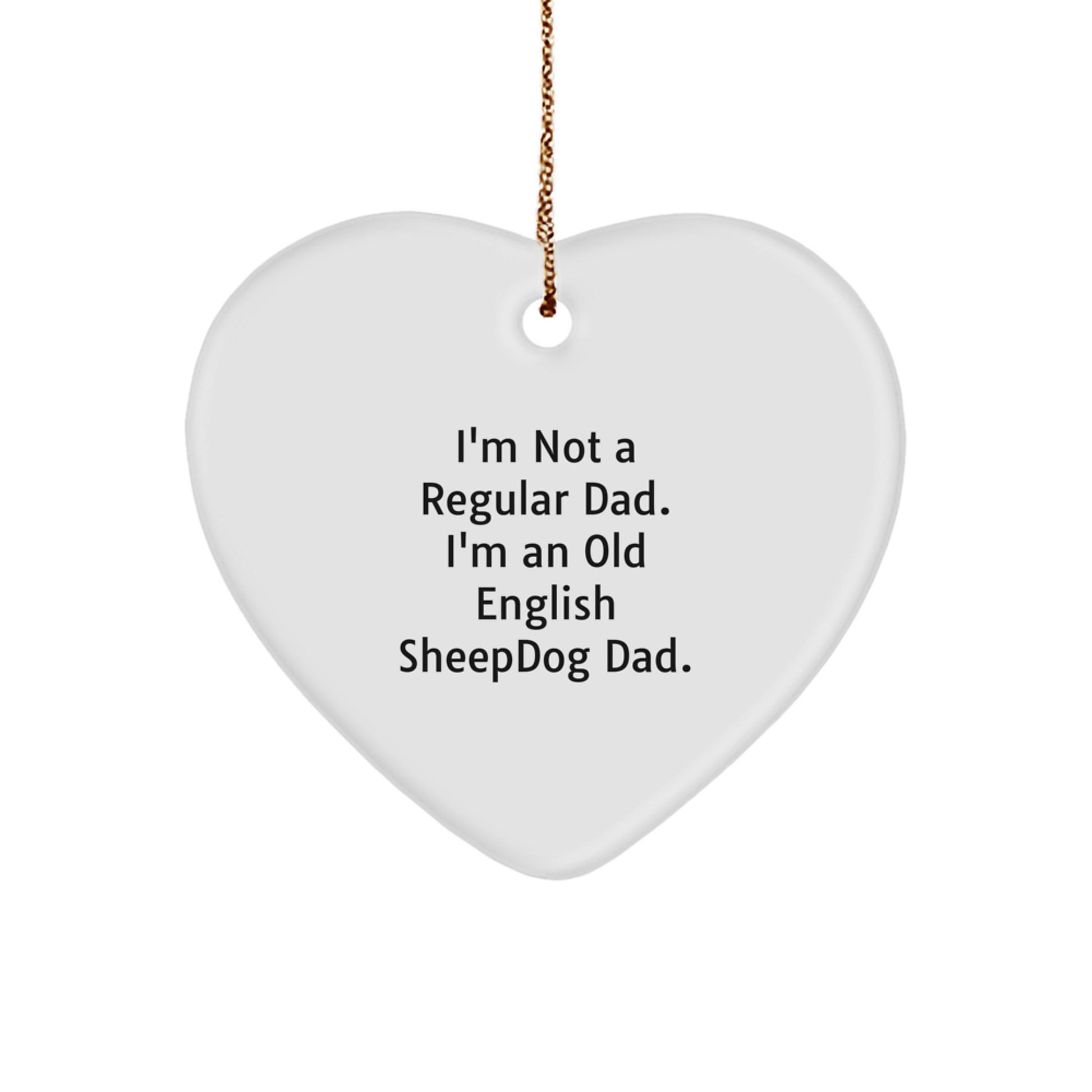 Old English Sheepdog Dad Gifts, Funny Heart Ornament for Men, 'I'm Not A Regular Dad' - Unique Christmas Unique Gift for Family, Friends, or Coworkers - Image 1