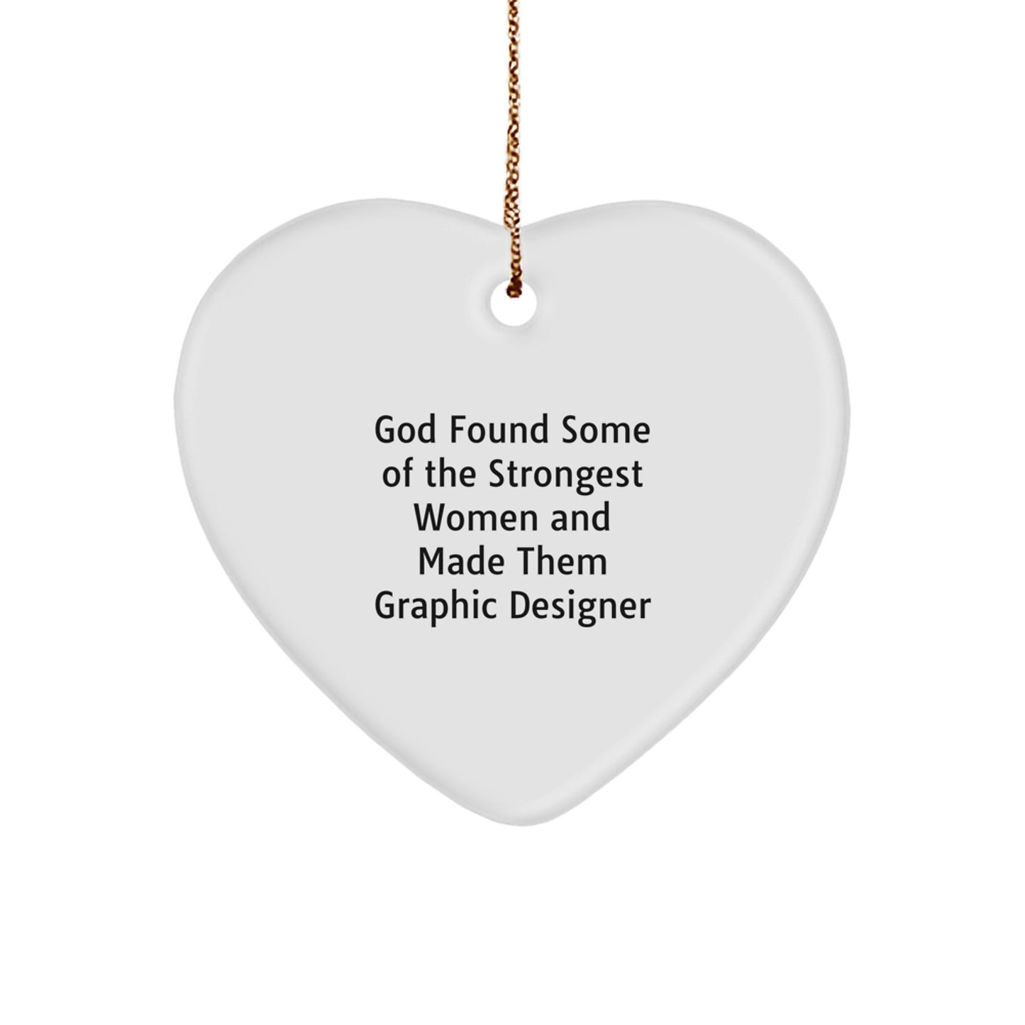 Funny Graphic Designer Gifts from Friends, Heart Ornament for Graphic Designer, God Found Some of the Strongest Women and Made Them Graphic Designer, Christmas Unique Gifts for Her - Image 1
